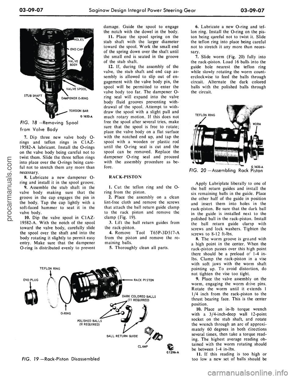 FORD MUSTANG 1969 Volume One Chassis
03-09-07
Saginaw Design Integral Power Steering Gear
03-09-07
VALVE SPOOL
DAMP EN
ERO-RING
TORSION BAR
G 1633-A
FIG. 18 —Removing Spool
from Valve Body
7.
Dip three new valve body O-
ri FORD MUSTANG 1969 Volume One Chassis
03-09-07
Saginaw Design Integral Power Steering Gear
03-09-07
VALVE SPOOL
DAMP EN
ERO-RING
TORSION BAR
G 1633-A
FIG. 18 —Removing Spool
from Valve Body
7.
Dip three new valve body O-
ri