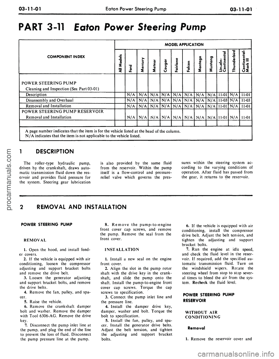 FORD MUSTANG 1969  Volume One Chassis 
03-11-01 
Eaton Power Steering Pump

03-11-01

PART 3-11 Eaton Power Steering Pump

COMPONENT INDEX 
MODEL APPLICATION

3 
§> 
"o

4

POWER STEERING PUMP

Cleaning and Inspection (See Part 03-01)

D