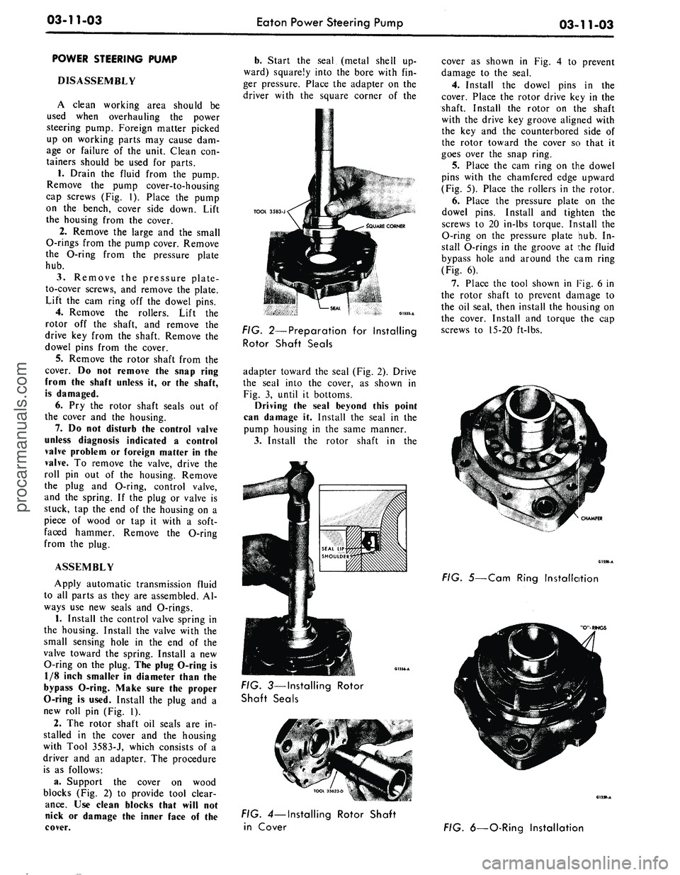 FORD MUSTANG 1969  Volume One Chassis 
03-11-03

Eaton Power Steering Pump

03-11-03

POWER STEERING PUMP

DISASSEMBLY

A clean working area should be

used when overhauling the power

steering pump. Foreign matter picked

up on working p