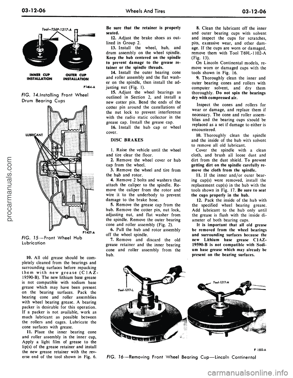 FORD MUSTANG 1969  Volume One Chassis 
03-12-06

Wheels And Tires

03-12-06

Tool-T56P-1217-A

INNER CUP

INSTALLATION 
OUTER CUP

INSTALLATION

F1464-A

FIG. ^.Installing Front Wheel

Drum Bearing Cups

LUBR

F1427. A

FIG. 75—Front Wh