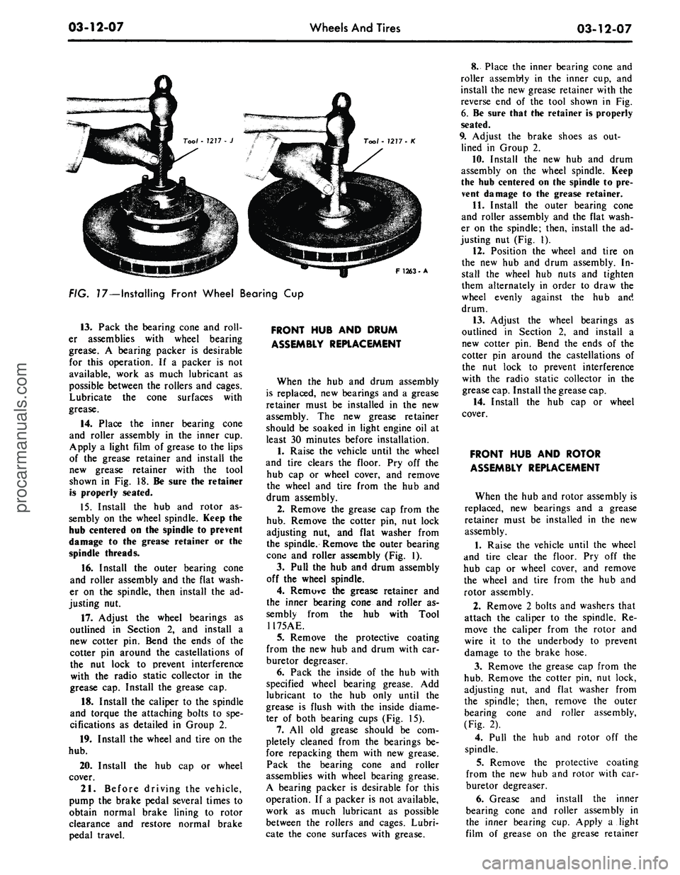 FORD MUSTANG 1969 Volume One Chassis
03-12-07
Wheels And Tires
03-12-07
Tool - 7277- K
F 1263-A
FIG. 17—Installing Front Wheel Bearing Cup
13.
Pack the bearing cone and roll-
er assemblies with wheel bearing
grease. A bearing FORD MUSTANG 1969 Volume One Chassis
03-12-07
Wheels And Tires
03-12-07
Tool - 7277- K
F 1263-A
FIG. 17—Installing Front Wheel Bearing Cup
13.
Pack the bearing cone and roll-
er assemblies with wheel bearing
grease. A bearing