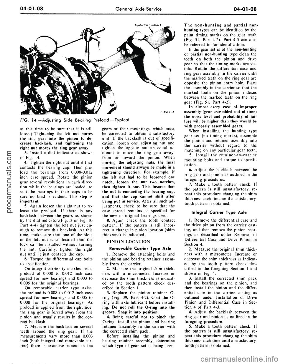 FORD MUSTANG 1969 Volume One Chassis
04-01-08
General Axle Service
04 01-08
Too/-T57L-4067-A
E 1595-A
FIG.
14
—Adjusting Side Bearing Preload—Typical
at this time to be sure that it is still
loose.) Tightening the left nut FORD MUSTANG 1969 Volume One Chassis
04-01-08
General Axle Service
04 01-08
Too/-T57L-4067-A
E 1595-A
FIG.
14
—Adjusting Side Bearing Preload—Typical
at this time to be sure that it is still
loose.) Tightening the left nut