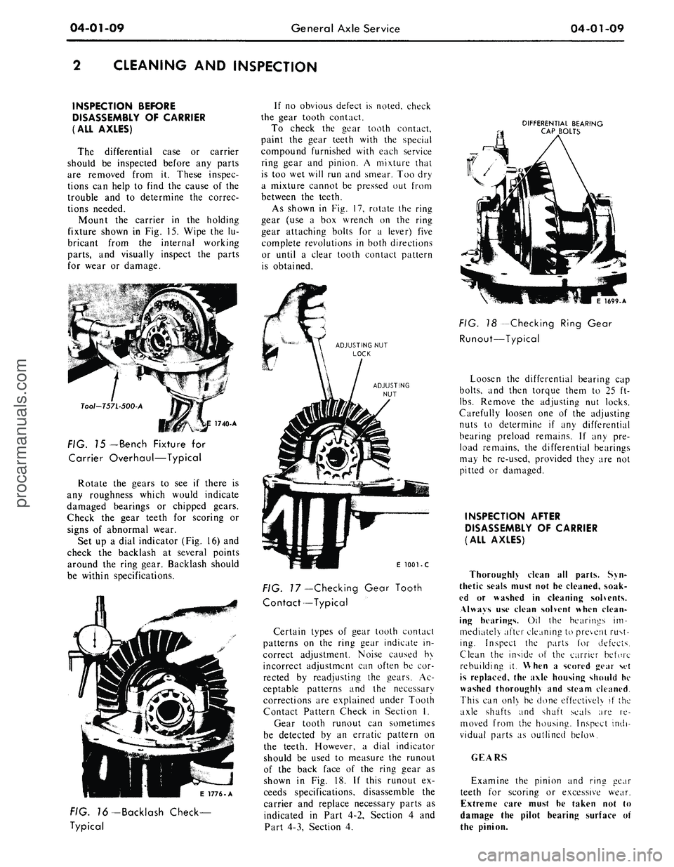 FORD MUSTANG 1969 Volume One Chassis
04-01-09
General Axle Service
04-01-09
CLEANING AND INSPECTION
INSPECTION BEFORE
DISASSEMBLY OF CARRIER
(ALL AXLES)
The differential case or carrier
should be inspected before any parts
are FORD MUSTANG 1969 Volume One Chassis
04-01-09
General Axle Service
04-01-09
CLEANING AND INSPECTION
INSPECTION BEFORE
DISASSEMBLY OF CARRIER
(ALL AXLES)
The differential case or carrier
should be inspected before any parts
are
