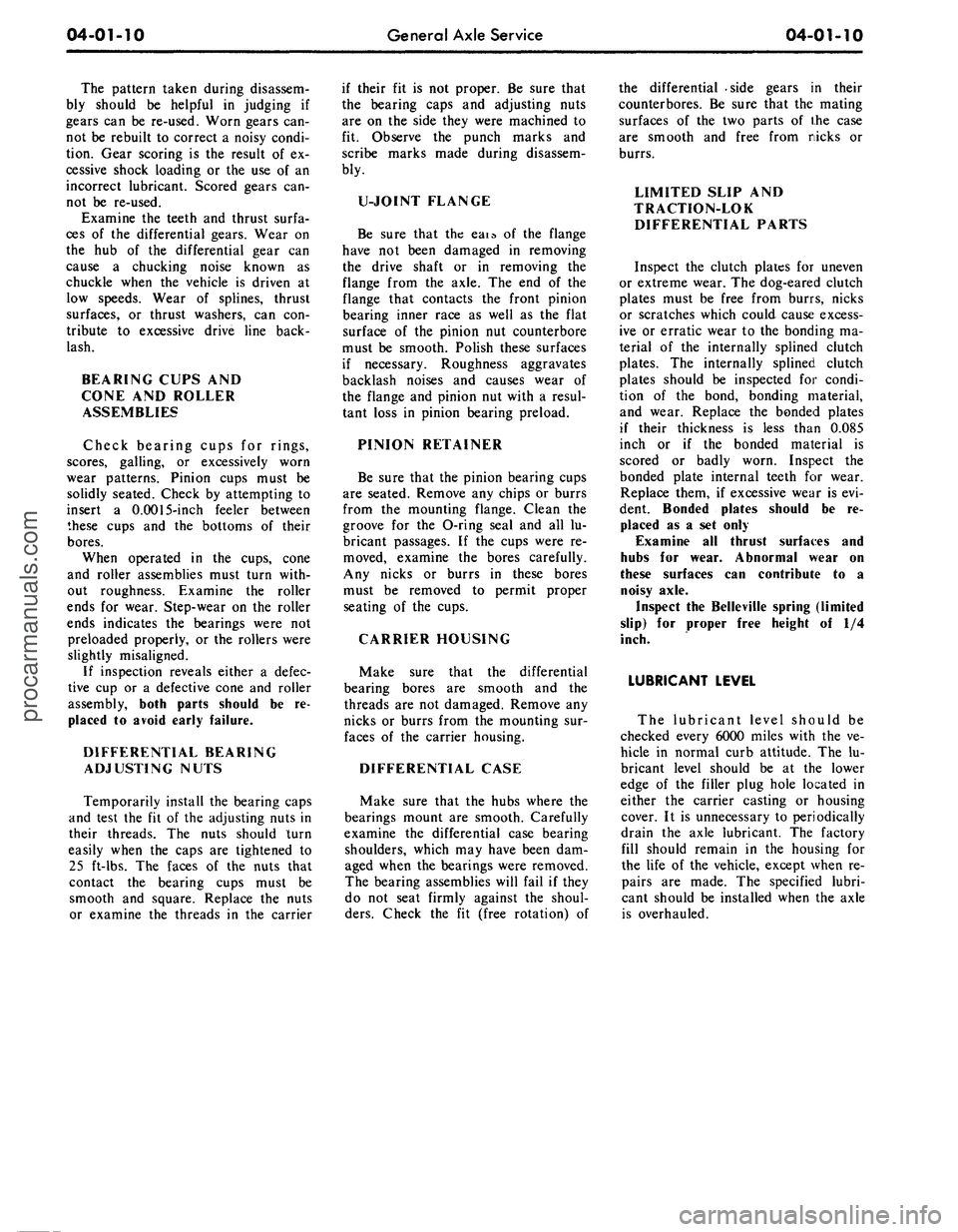 FORD MUSTANG 1969 Volume One Chassis
04-01-10
General Axle Service
04-01-10
The pattern taken during disassem-
bly should be helpful in judging if
gears can be re-used. Worn gears can-
not be rebuilt to correct a noisy condi-
tio FORD MUSTANG 1969 Volume One Chassis
04-01-10
General Axle Service
04-01-10
The pattern taken during disassem-
bly should be helpful in judging if
gears can be re-used. Worn gears can-
not be rebuilt to correct a noisy condi-
tio
