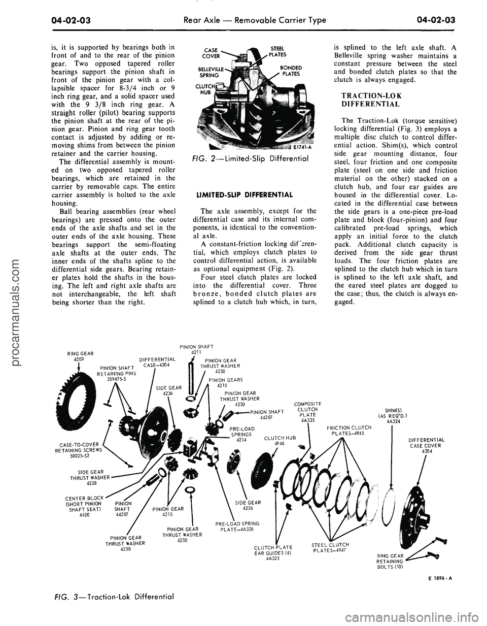 FORD MUSTANG 1969 Volume One Chassis
04-02-03
Rear Axle — Removable Carrier Type
04-02-03
is,
it is supported by bearings both in
front of and to the rear of the pinion
gear. Two opposed tapered roller
bearings support the pini FORD MUSTANG 1969 Volume One Chassis
04-02-03
Rear Axle — Removable Carrier Type
04-02-03
is,
it is supported by bearings both in
front of and to the rear of the pinion
gear. Two opposed tapered roller
bearings support the pini