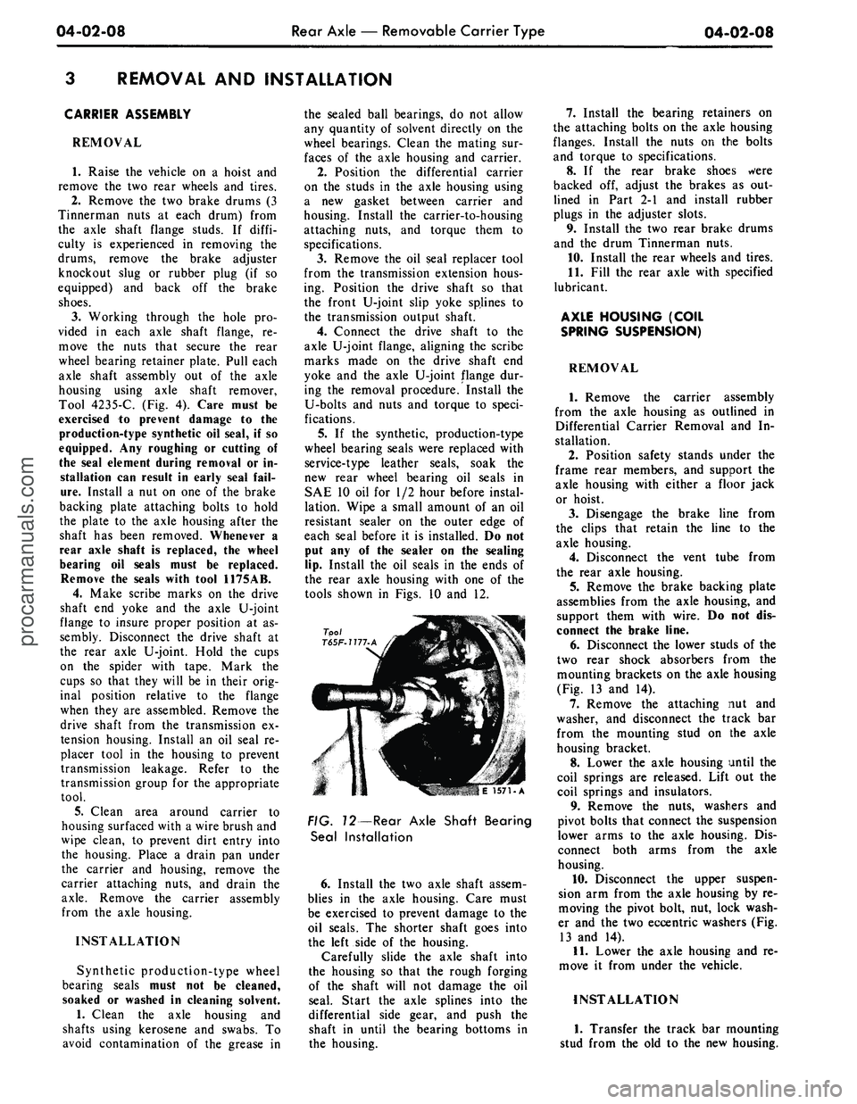 FORD MUSTANG 1969  Volume One Chassis 
04-02-08 
Rear Axle — Removable Carrier Type

04-02-08

REMOVAL AND INSTALLATION

CARRIER ASSEMBLY

REMOVAL

1.
 Raise the vehicle on a hoist and

remove the two rear wheels and tires.

2.
 Remove 