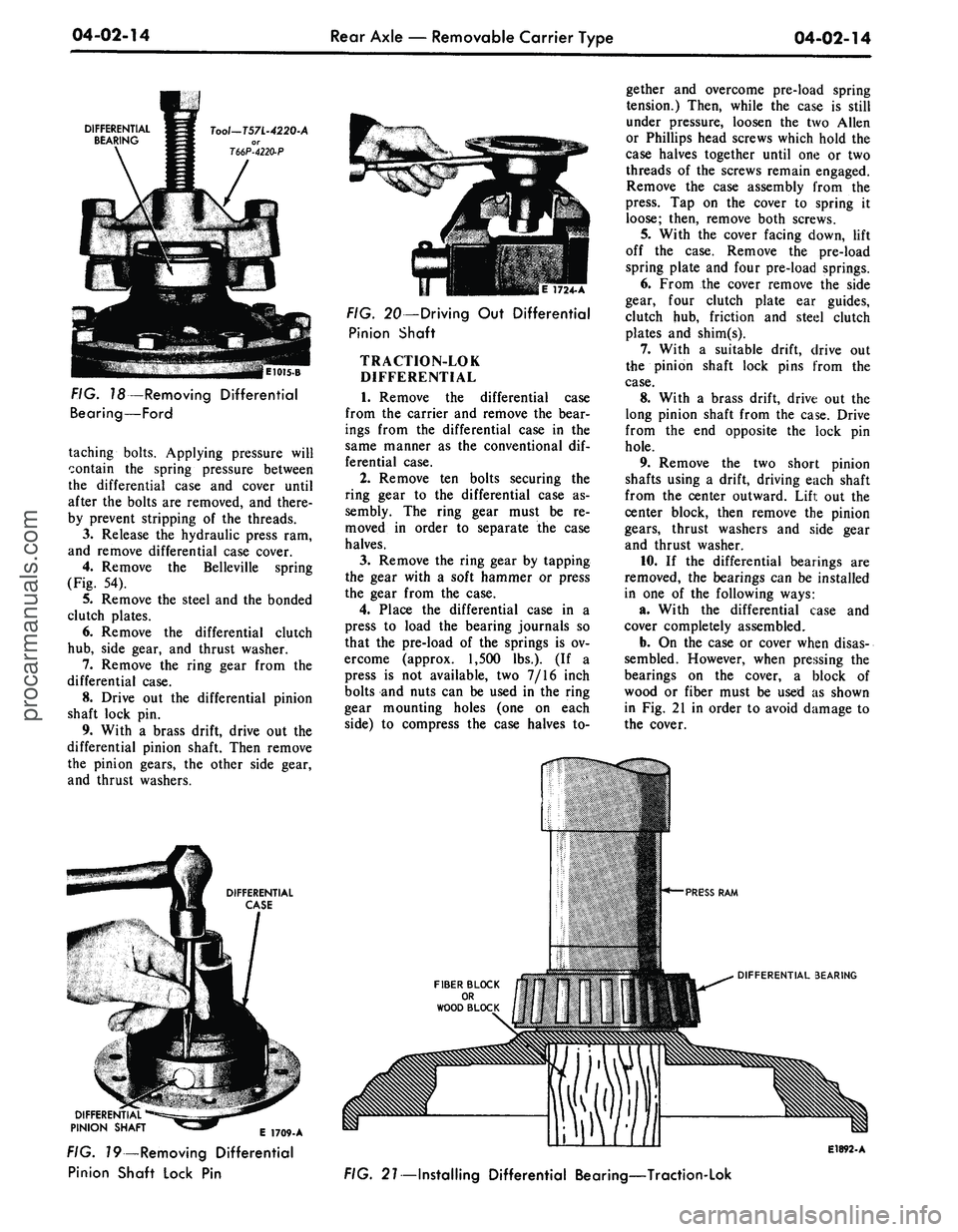 FORD MUSTANG 1969  Volume One Chassis 
04-02-14

Rear Axle
 —
 Removable Carrier Type

04-02-14

DIFFERENTIAL

BEARING 
Tool—
 7
 571-4220-A

T66P°4220-P

E1015-B

FIG. 18—Removing Differential

Bearing—Ford

taching bolts. Apply