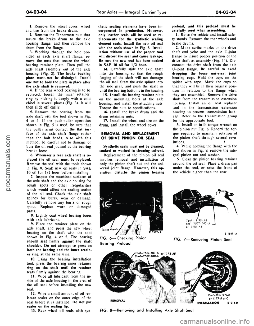 FORD MUSTANG 1969 Volume One Chassis
04-03-04
Rear Axles — Integral Carrier Type
04-03-04
1.
Remove the wheel cover, wheel
and tire from the brake drum.
2.
Remove the Tinnerman nuts that
secure the brake drum to the axle
hous FORD MUSTANG 1969 Volume One Chassis
04-03-04
Rear Axles — Integral Carrier Type
04-03-04
1.
Remove the wheel cover, wheel
and tire from the brake drum.
2.
Remove the Tinnerman nuts that
secure the brake drum to the axle
hous