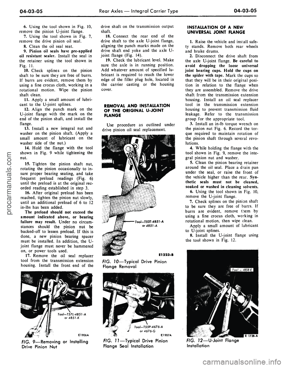 FORD MUSTANG 1969 Volume One Chassis
04-03-05
Rear Axles — Integral Carrier Type
04-03-05
6. Using the tool shown in Fig. 10,
remove the pinion U-joint flange.
7.
Using the tool shown in Fig. 7,
remove the drive pinion oil seal FORD MUSTANG 1969 Volume One Chassis
04-03-05
Rear Axles — Integral Carrier Type
04-03-05
6. Using the tool shown in Fig. 10,
remove the pinion U-joint flange.
7.
Using the tool shown in Fig. 7,
remove the drive pinion oil seal