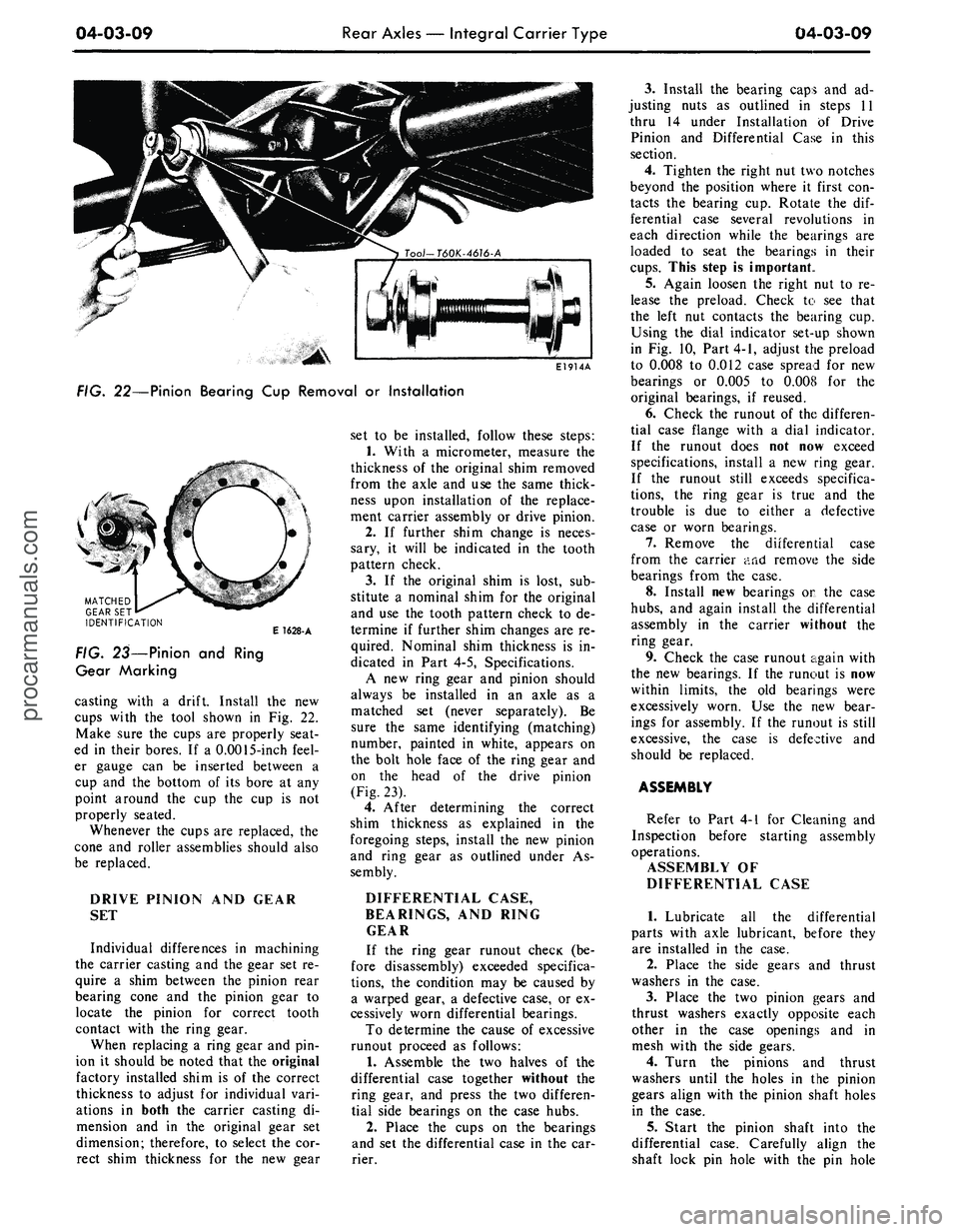 FORD MUSTANG 1969 Volume One Chassis
04-03-09
Rear Axles — Integral Carrier Type
04-03-09
E1914A
FIG. 22—Pinion Bearing Cup Removal or Installation
\
MATCHED
GEAR SET
IDENTIFICATION
E 1628-A
FIG. 23—Pinion and Ring
Gear FORD MUSTANG 1969 Volume One Chassis
04-03-09
Rear Axles — Integral Carrier Type
04-03-09
E1914A
FIG. 22—Pinion Bearing Cup Removal or Installation
\
MATCHED
GEAR SET
IDENTIFICATION
E 1628-A
FIG. 23—Pinion and Ring
Gear