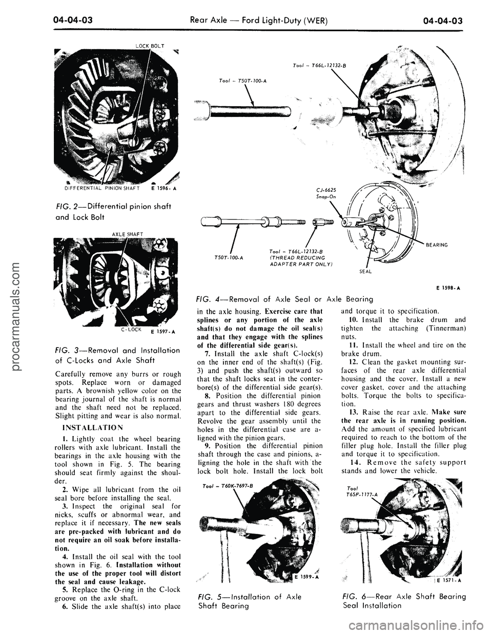 FORD MUSTANG 1969 Volume One Chassis
04-04-03
Rear Axle
—
Ford Light-Duty (WER)
04-04-03
LOCK BOLT
DIFFERENTIAL PINION SHAFT
E 1596- A
FIG.
2—Differential pinion shaft
and Lock Bolt
AXLE SHAFT
LOCK
E 1597-A
FIG. 3—Re FORD MUSTANG 1969 Volume One Chassis
04-04-03
Rear Axle
—
Ford Light-Duty (WER)
04-04-03
LOCK BOLT
DIFFERENTIAL PINION SHAFT
E 1596- A
FIG.
2—Differential pinion shaft
and Lock Bolt
AXLE SHAFT
LOCK
E 1597-A
FIG. 3—Re