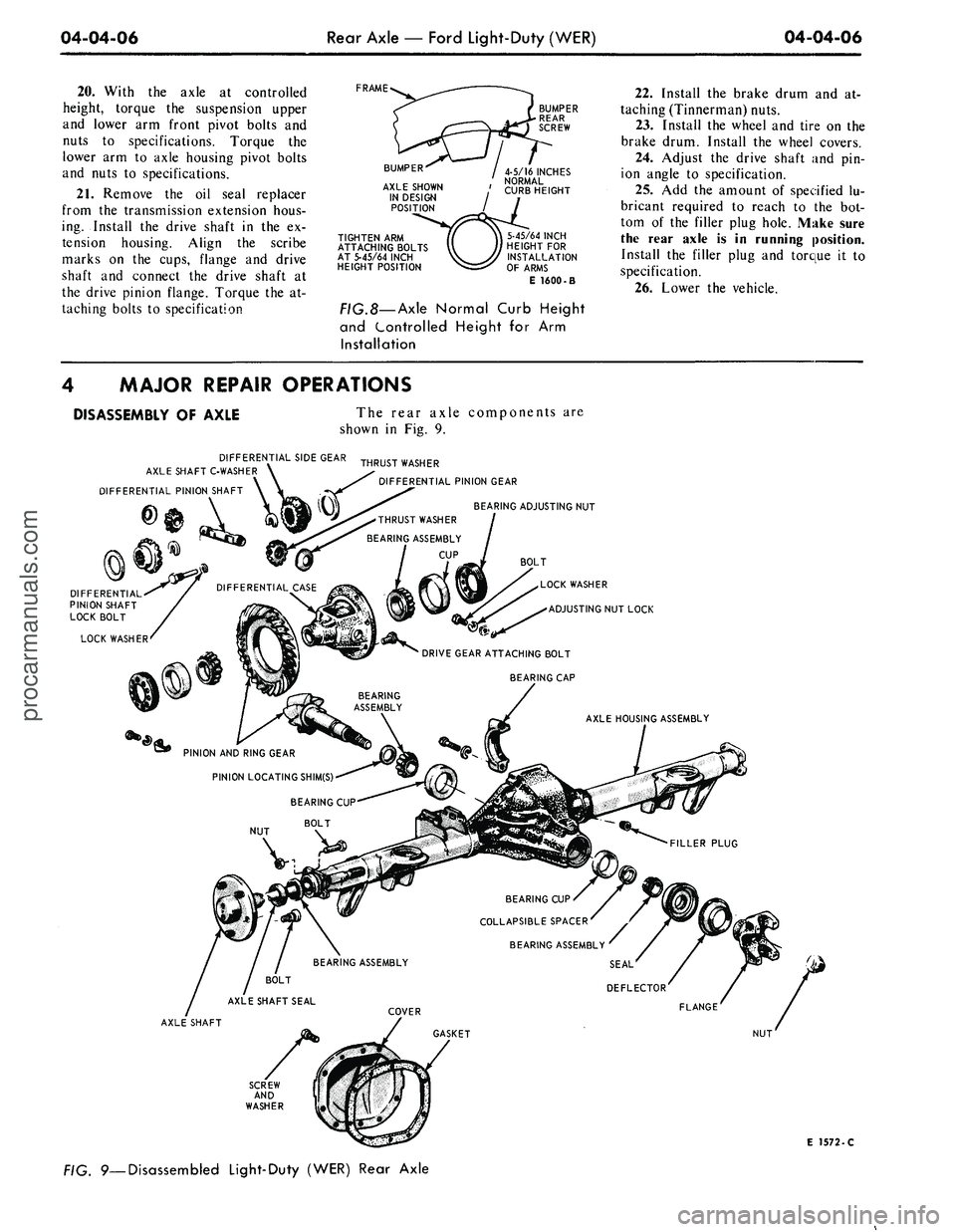 FORD MUSTANG 1969 Volume One Chassis
04-04-06
Rear Axle — Ford Light-Duty (WER)
04-04-06
20.
With the axle at controlled
height, torque the suspension upper
and lower arm front pivot bolts and
nuts to specifications. Torque the FORD MUSTANG 1969 Volume One Chassis
04-04-06
Rear Axle — Ford Light-Duty (WER)
04-04-06
20.
With the axle at controlled
height, torque the suspension upper
and lower arm front pivot bolts and
nuts to specifications. Torque the