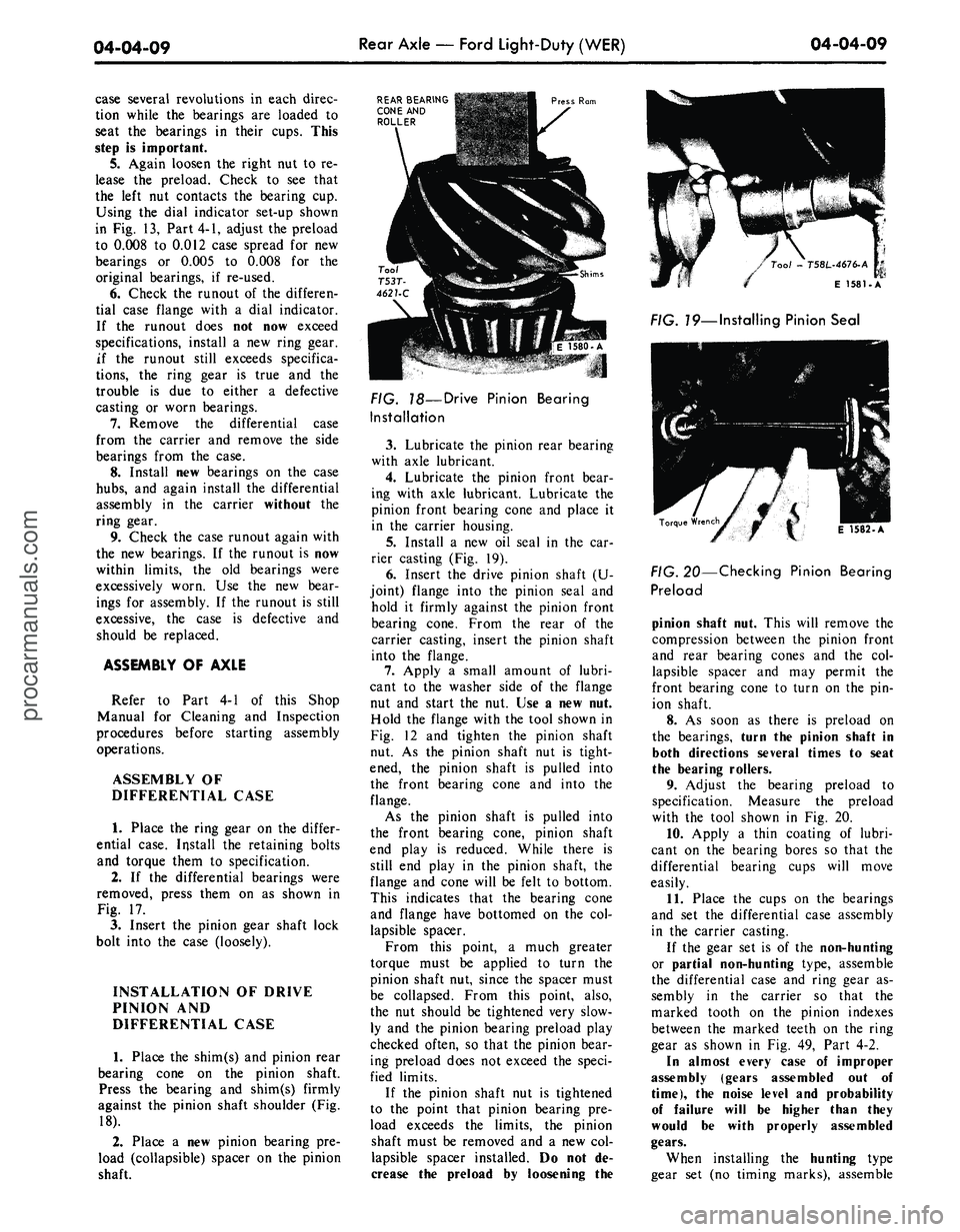 FORD MUSTANG 1969 Volume One Chassis
04-04-09
Rear Axle — Ford Light-Duty (WER)
04-04-09
case several revolutions in each direc-
tion while the bearings are loaded to
seat the bearings in their cups. This
step is important.
5. FORD MUSTANG 1969 Volume One Chassis
04-04-09
Rear Axle — Ford Light-Duty (WER)
04-04-09
case several revolutions in each direc-
tion while the bearings are loaded to
seat the bearings in their cups. This
step is important.
5.