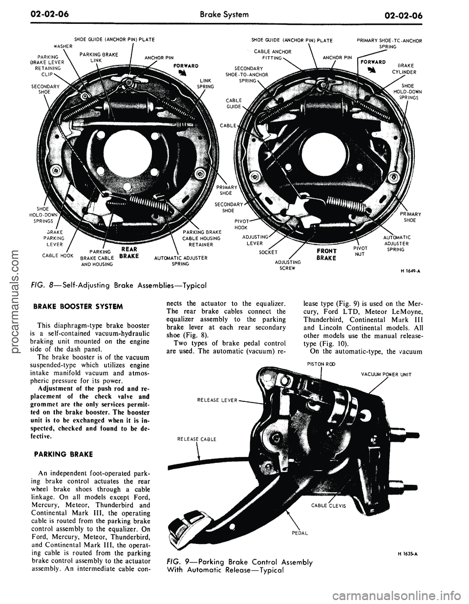 FORD MUSTANG 1969  Volume One Chassis 
02-02-06 
Brake
 System

02-02-06

SHOE GUIDE (ANCHOR
 PIN)
 PLATE

SHOE GUIDE (ANCHOR
 PIN)
 PLATE

WASHER 
PRIMARY SHOE
 -TC
 -ANCHOR

SPRING

PARKING

BRAKE LEVER

RETAINING

CLIP

SECONDARY

SHOE
