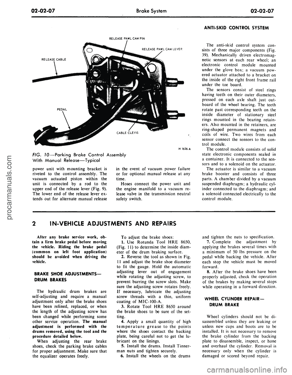 FORD MUSTANG 1969  Volume One Chassis 
02-02-07 
Brake System

02-02-07

ANTI-SKID CONTROL SYSTEM

RELEASE PAWL CAM PIN

RELEASE PAWL CAM LEVER

RELEASE CABLE

H
 1636-
 A

FIG. 10—Parking Brake Control Assembly

With Manual Release—T