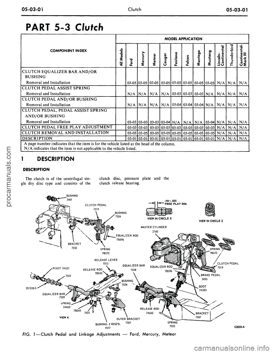 FORD MUSTANG 1969 Volume One Chassis
05-03-01
Clutch
05-03-01
PART 5-3 Clutch
COMPONENT INDEX
CLUTCH EQUALIZER BAR AND/OR
BUSHING
Removal and Installation
CLUTCH PEDAL ASSIST SPRING
Removal and Installation
CLUTCH PEDAL AND/OR FORD MUSTANG 1969 Volume One Chassis
05-03-01
Clutch
05-03-01
PART 5-3 Clutch
COMPONENT INDEX
CLUTCH EQUALIZER BAR AND/OR
BUSHING
Removal and Installation
CLUTCH PEDAL ASSIST SPRING
Removal and Installation
CLUTCH PEDAL AND/OR