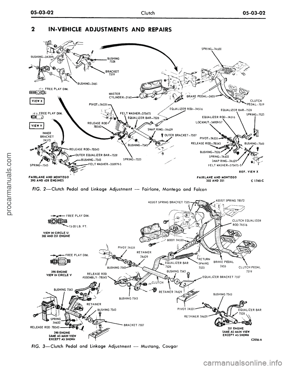 FORD MUSTANG 1969 Volume One Chassis
05-03-02
Clutch
05-03-02
IN-VEHICLE ADJUSTMENTS AND REPAIRS
SPRING-7A600
EQJALIZER ROD-7A516
EQUALIZER BAR-7528
SPRING-7523
FELTWASHER-375475
EQUALIZER
EQUALIZER ROD-7A516
LOCKNUT-34809-S7
FORD MUSTANG 1969 Volume One Chassis
05-03-02
Clutch
05-03-02
IN-VEHICLE ADJUSTMENTS AND REPAIRS
SPRING-7A600
EQJALIZER ROD-7A516
EQUALIZER BAR-7528
SPRING-7523
FELTWASHER-375475
EQUALIZER
EQUALIZER ROD-7A516
LOCKNUT-34809-S7