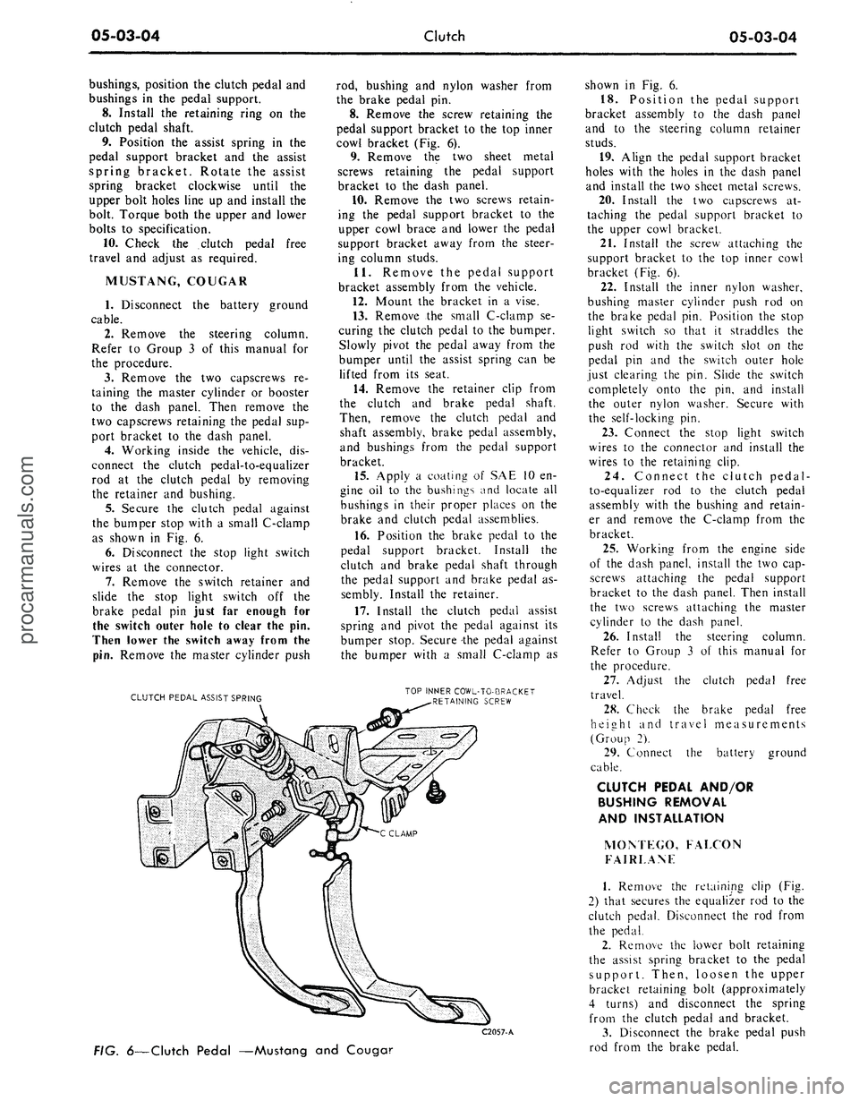 FORD MUSTANG 1969 Volume One Chassis
05-03-04
Clutch
05-03-04
bushings, position the clutch pedal and
bushings in the pedal support.
8. Install the retaining ring on the
clutch pedal shaft.
9. Position the assist spring in the
p FORD MUSTANG 1969 Volume One Chassis
05-03-04
Clutch
05-03-04
bushings, position the clutch pedal and
bushings in the pedal support.
8. Install the retaining ring on the
clutch pedal shaft.
9. Position the assist spring in the
p