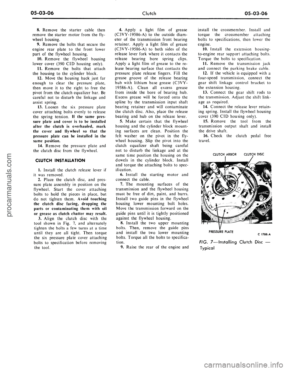 FORD MUSTANG 1969  Volume One Chassis 
05-03-06 
Clutch

05-03-06

8. Remove the starter cable then

remove the starter motor from the fly-

wheel housing.

9. Remove the bolts that secure the

engine rear plate to the front lower

part o