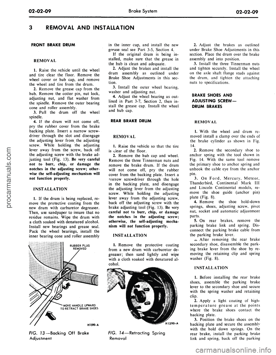 FORD MUSTANG 1969  Volume One Chassis 
02-02-09 
Brake System

02-02-09

REMOVAL AND INSTALLATION

FRONT BRAKE DRUM

REMOVAL

1.
 Raise the vehicle until the wheel

and tire clear the floor. Remove the

wheel cover or hub cap, and remove
