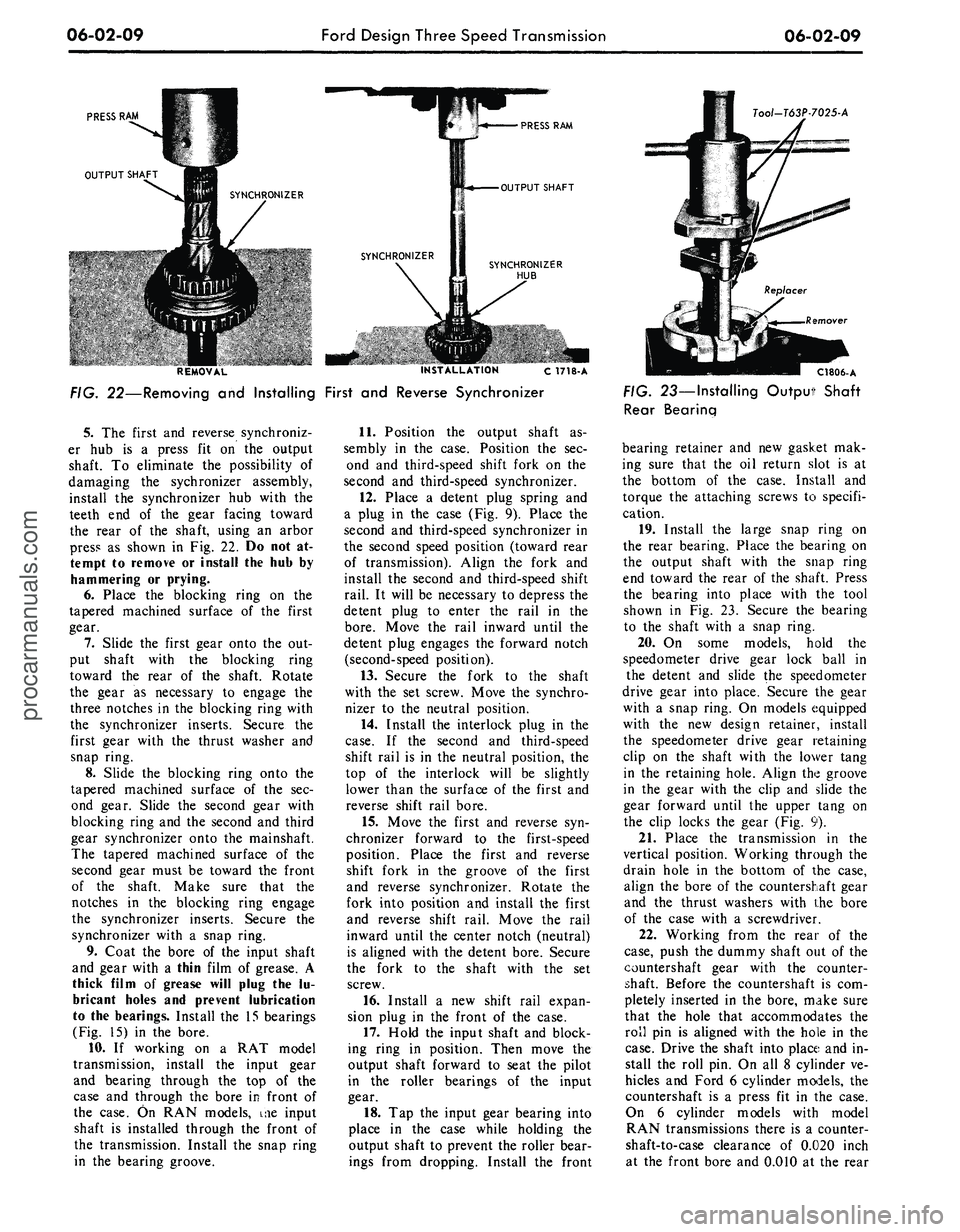 FORD MUSTANG 1969 Volume One Chassis
06-02-09
Ford Design Three Speed Transmission
06-02-09
PRESS
RAM
OUTPUT SHAFT
SYNCHRONIZER
PRESS
RAM
OUTPUT SHAFT
Tool-T63P7025-A
SYNCHRONIZER
HUB
REMOVAL INSTALLATION c 1718-A
FIG. 22â FORD MUSTANG 1969 Volume One Chassis
06-02-09
Ford Design Three Speed Transmission
06-02-09
PRESS
RAM
OUTPUT SHAFT
SYNCHRONIZER
PRESS
RAM
OUTPUT SHAFT
Tool-T63P7025-A
SYNCHRONIZER
HUB
REMOVAL INSTALLATION c 1718-A
FIG. 22â