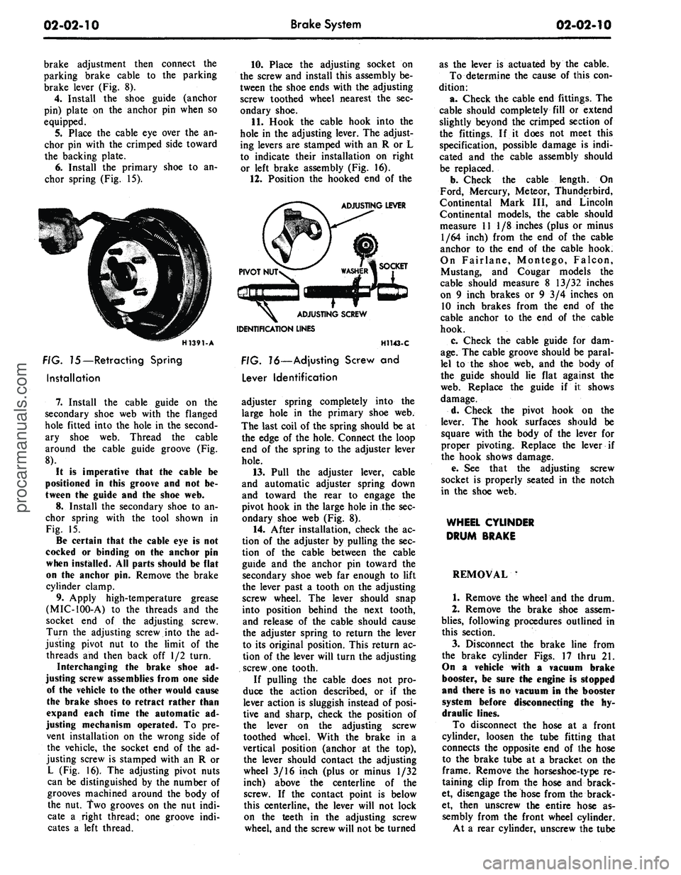 FORD MUSTANG 1969 Volume One Chassis
02-02-10
Brake System
02-02-10
brake adjustment then connect the
parking brake cable to the parking
brake lever (Fig. 8).
4.
Install the shoe guide (anchor
pin) plate on the anchor pin when s FORD MUSTANG 1969 Volume One Chassis
02-02-10
Brake System
02-02-10
brake adjustment then connect the
parking brake cable to the parking
brake lever (Fig. 8).
4.
Install the shoe guide (anchor
pin) plate on the anchor pin when s