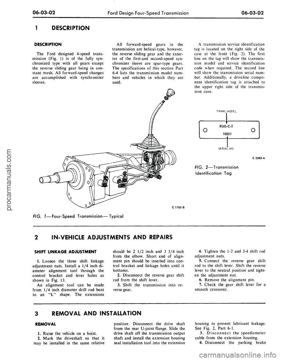 FORD MUSTANG 1969  Volume One Chassis 
06-03-02 
Ford Design Four-Speed Transmission

06-03-02

1 DESCRIPTION

DESCRIPTION

The Ford designed 4-speed trans-

mission
 (Fig. 1) is of the
 fully
 syn-

chronized type with
 all
 gears except