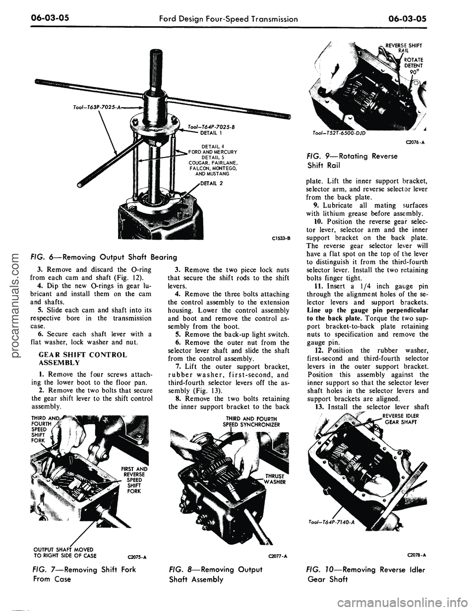 FORD MUSTANG 1969  Volume One Chassis 
06-03-05 
Ford Design Four-Speed Transmission

06-03-05

DETAIL
 4

FORD
 AND
 MERCURY

DETAIL
 5

COUGAR. FAIRLANE,

FALCON,
 MONTEGO,

AND MUSTANG 
REVERSE SHIFT

RAIL

C1533-B

FIG. 6—Removing O