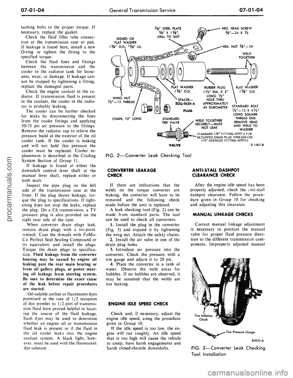 FORD MUSTANG 1969  Volume One Chassis 
07-01-04 
General Transmission Service

07-01-04

taching bolts to the proper torque. If

necessary, replace the gasket.

Check the fluid filler tube connec-

tion at the transmission case or pan.

I