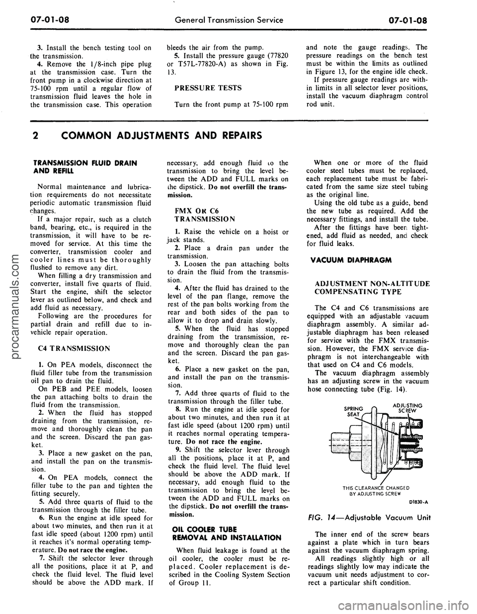 FORD MUSTANG 1969 Volume One Chassis
07-01-08
General Transmission Service
07-01-08
3.
Install the bench testing tool on
the transmission.
4.
Remove the
1/8-inch
pipe plug
at the transmission case. Turn the
front pump in a cl FORD MUSTANG 1969 Volume One Chassis
07-01-08
General Transmission Service
07-01-08
3.
Install the bench testing tool on
the transmission.
4.
Remove the
1/8-inch
pipe plug
at the transmission case. Turn the
front pump in a cl