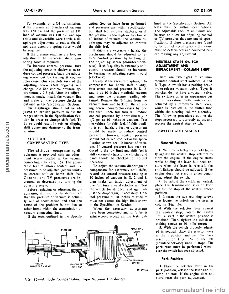 FORD MUSTANG 1969 Volume One Chassis
07-01-09
General Transmission Service
07-01-09
For example, on a C4 transmission,
if the pressure at 10 inches of vacuum
was 120 psi and the pressure at 1.0
inch of vacuum was 170 psi, and up-
FORD MUSTANG 1969 Volume One Chassis
07-01-09
General Transmission Service
07-01-09
For example, on a C4 transmission,
if the pressure at 10 inches of vacuum
was 120 psi and the pressure at 1.0
inch of vacuum was 170 psi, and up-