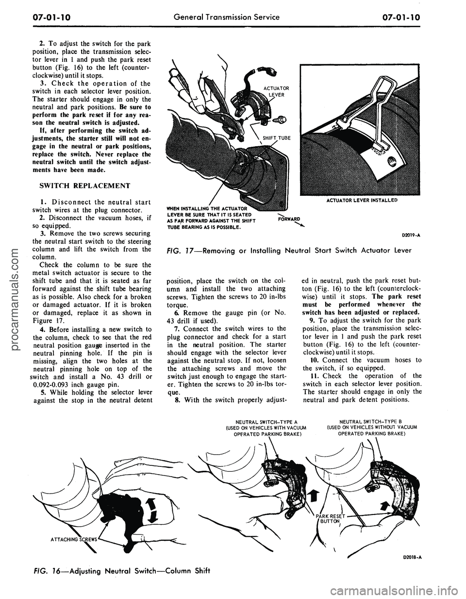 FORD MUSTANG 1969 Volume One Chassis
07-01-10
General Transmission Service
07-01-10
2.
To adjust the switch for the park
position, place the transmission selec-
tor lever in 1 and push the park reset
button (Fig. 16) to the left FORD MUSTANG 1969 Volume One Chassis
07-01-10
General Transmission Service
07-01-10
2.
To adjust the switch for the park
position, place the transmission selec-
tor lever in 1 and push the park reset
button (Fig. 16) to the left