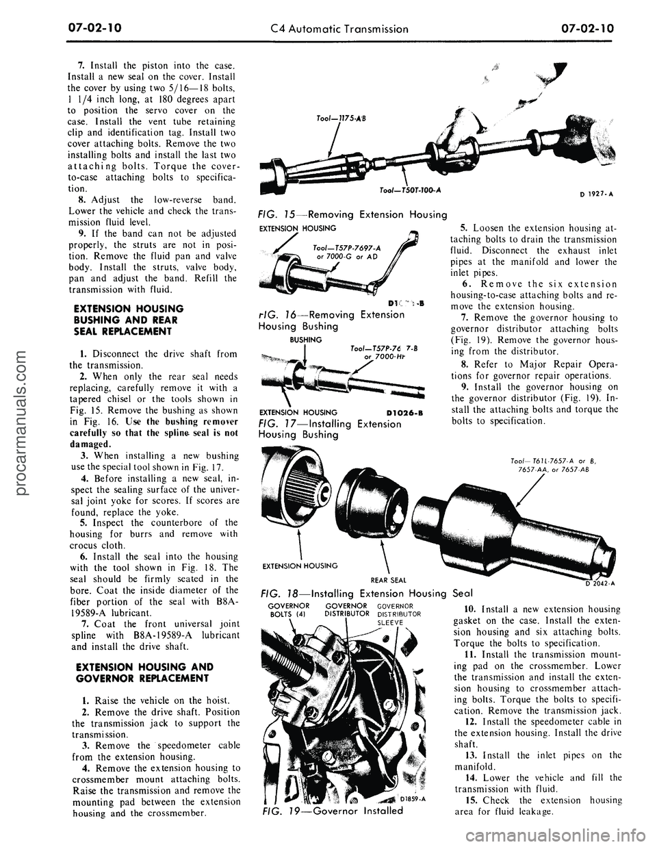 FORD MUSTANG 1969 Volume One Chassis
07-02-10
C4 Automatic Transmission
07-02-10
7.
Install
the
piston into
the
case.
Install
a new
seal
on the
cover. Install
the cover
by
using
two
5/16—18 bolts,
1
1/4
inch long, FORD MUSTANG 1969 Volume One Chassis
07-02-10
C4 Automatic Transmission
07-02-10
7.
Install
the
piston into
the
case.
Install
a new
seal
on the
cover. Install
the cover
by
using
two
5/16—18 bolts,
1
1/4
inch long,