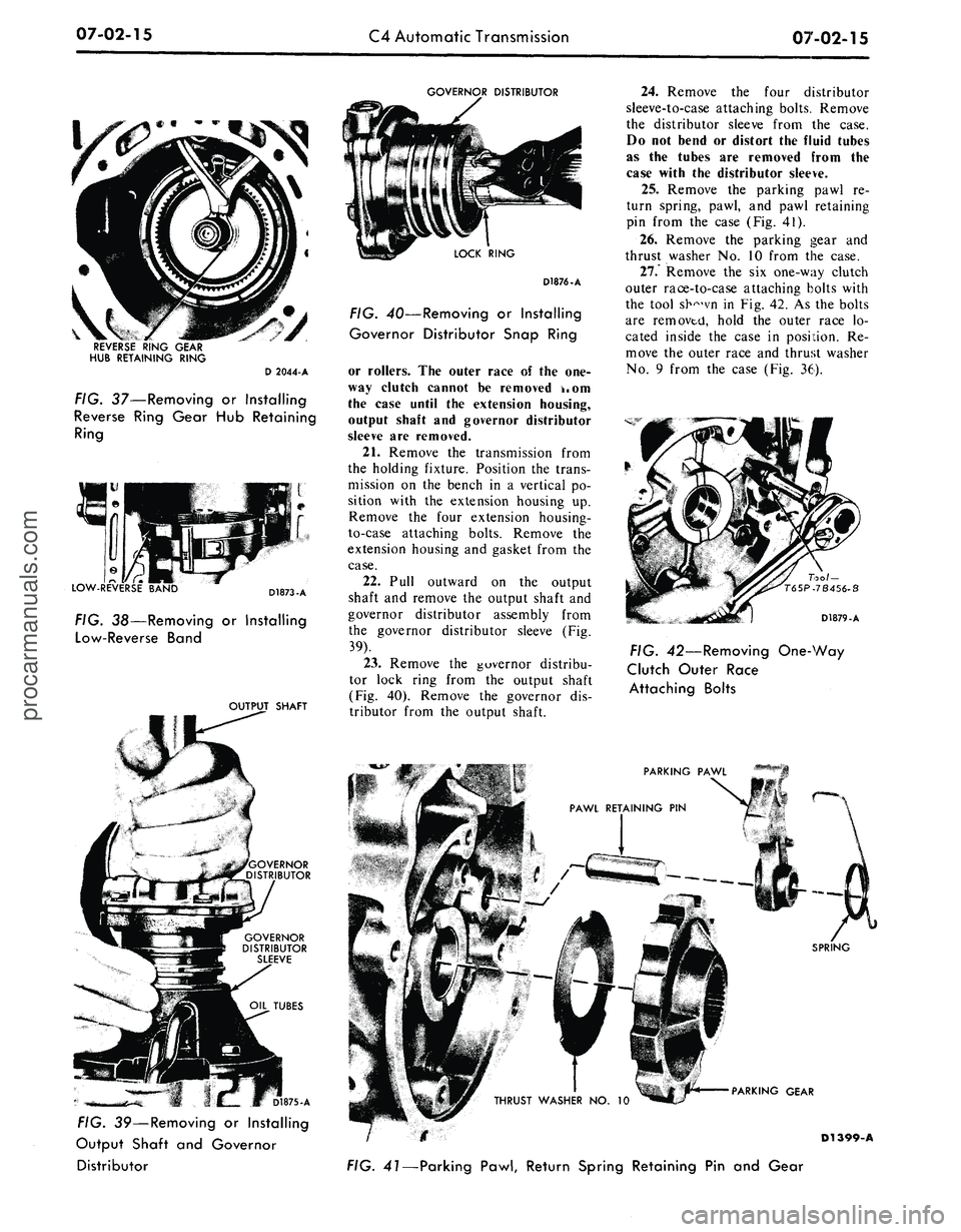 FORD MUSTANG 1969 Volume One Chassis
07-02-15
C4 Automatic Transmission
07-02-15
GOVERNOR DISTRIBUTOR
REVERSE RING GEAR
HUB RETAINING RING
D 2044-A
FIG.
37—Removing
or
Installing
Reverse
Ring Gear
Hub
Retaining
Ring
IÂ FORD MUSTANG 1969 Volume One Chassis
07-02-15
C4 Automatic Transmission
07-02-15
GOVERNOR DISTRIBUTOR
REVERSE RING GEAR
HUB RETAINING RING
D 2044-A
FIG.
37—Removing
or
Installing
Reverse
Ring Gear
Hub
Retaining
Ring
IÂ