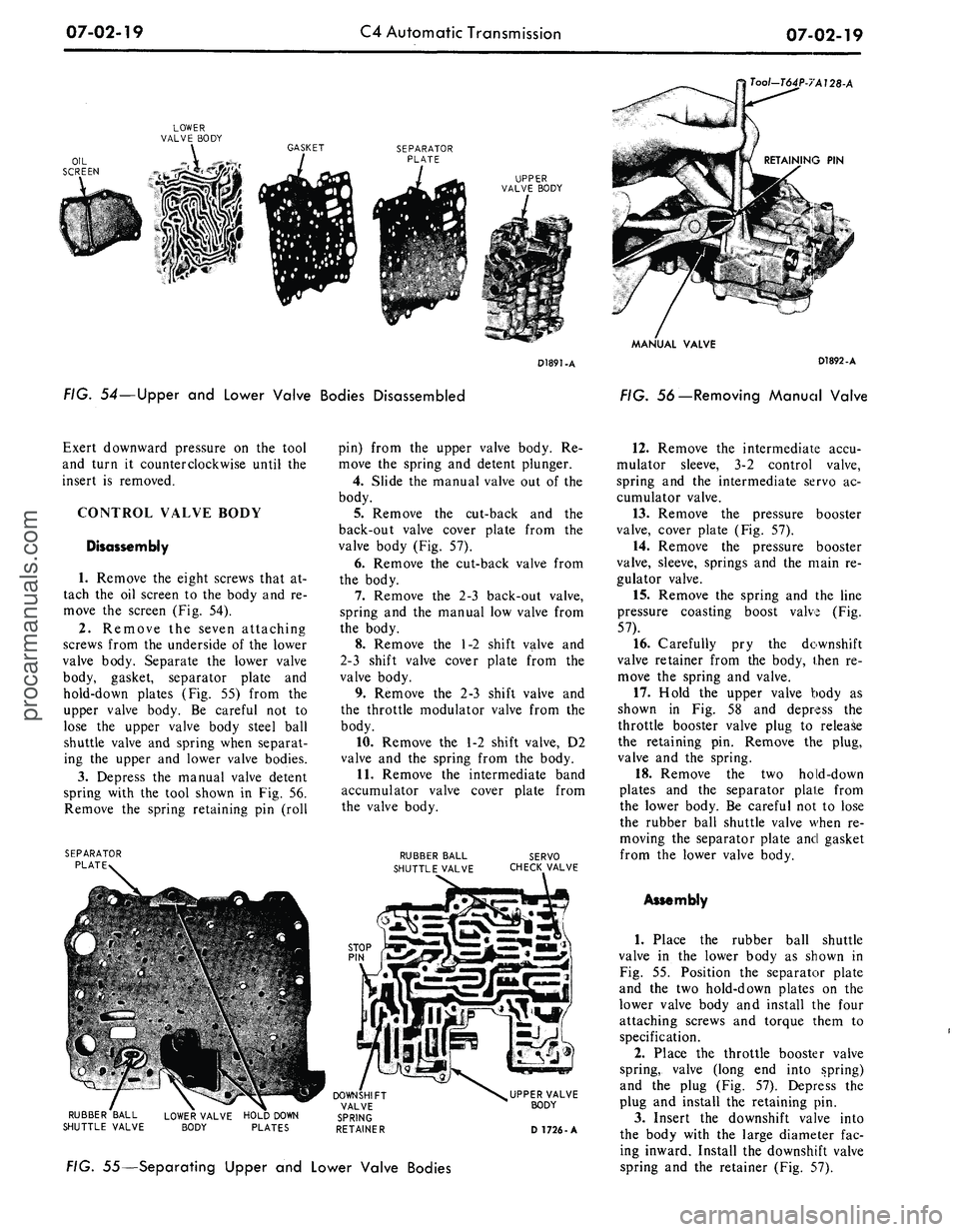 FORD MUSTANG 1969 Volume One Chassis
07-02-19
C4 Automatic Transmission
07-02-19
Tool-T64P-7A128-A
OIL
SCREEN
LOWER
VALVE BODY
-,
-^L*«^M*if
GASKET
UPPER
VALVE BODY
D1891-A
FIG. 54—Upper and Lower Valve Bodies Disassemb FORD MUSTANG 1969 Volume One Chassis
07-02-19
C4 Automatic Transmission
07-02-19
Tool-T64P-7A128-A
OIL
SCREEN
LOWER
VALVE BODY
-,
-^L*«^M*if
GASKET
UPPER
VALVE BODY
D1891-A
FIG. 54—Upper and Lower Valve Bodies Disassemb