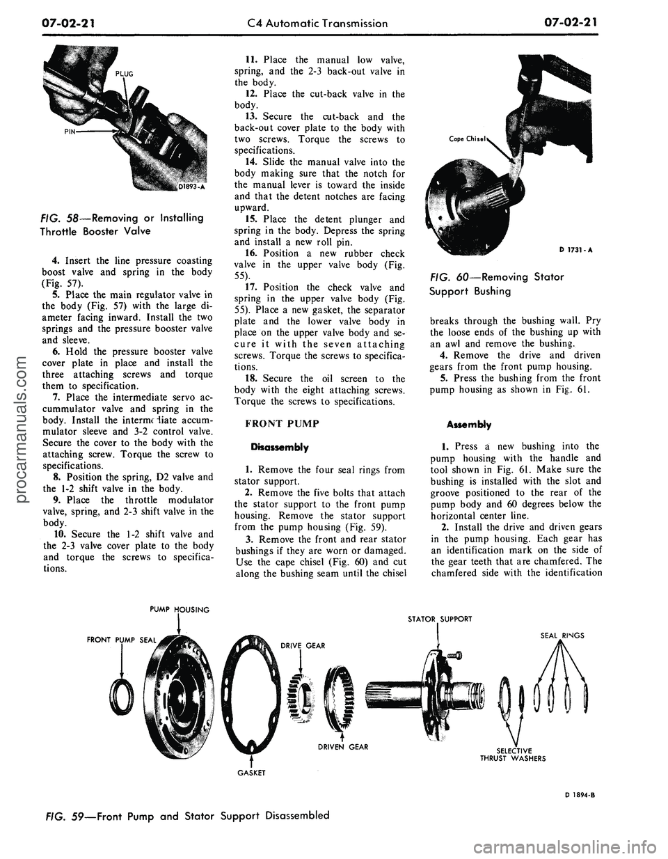 FORD MUSTANG 1969 Volume One Chassis
07-02-21
C4 Automatic Transmission
07-02-21
D1893-A
FIG. 58—Removing or Installing
Throttle Booster Valve
4.
Insert the line pressure coasting
boost valve and spring in the body
(Fig. 57). FORD MUSTANG 1969 Volume One Chassis
07-02-21
C4 Automatic Transmission
07-02-21
D1893-A
FIG. 58—Removing or Installing
Throttle Booster Valve
4.
Insert the line pressure coasting
boost valve and spring in the body
(Fig. 57).