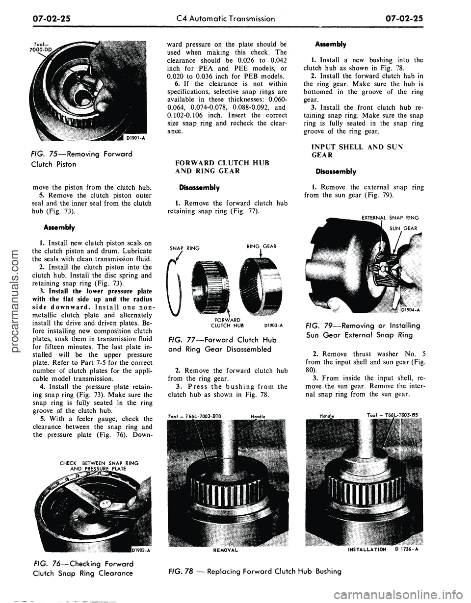 FORD MUSTANG 1969 Volume One Chassis
07-02-25
C4 Automatic Transmission
07-02-25
7oo/-
7000-
FIG. 75—Removing Forward
Clutch Piston
move the piston from the clutch hub.
5.
Remove the clutch piston outer
seal and the inner se FORD MUSTANG 1969 Volume One Chassis
07-02-25
C4 Automatic Transmission
07-02-25
7oo/-
7000-
FIG. 75—Removing Forward
Clutch Piston
move the piston from the clutch hub.
5.
Remove the clutch piston outer
seal and the inner se