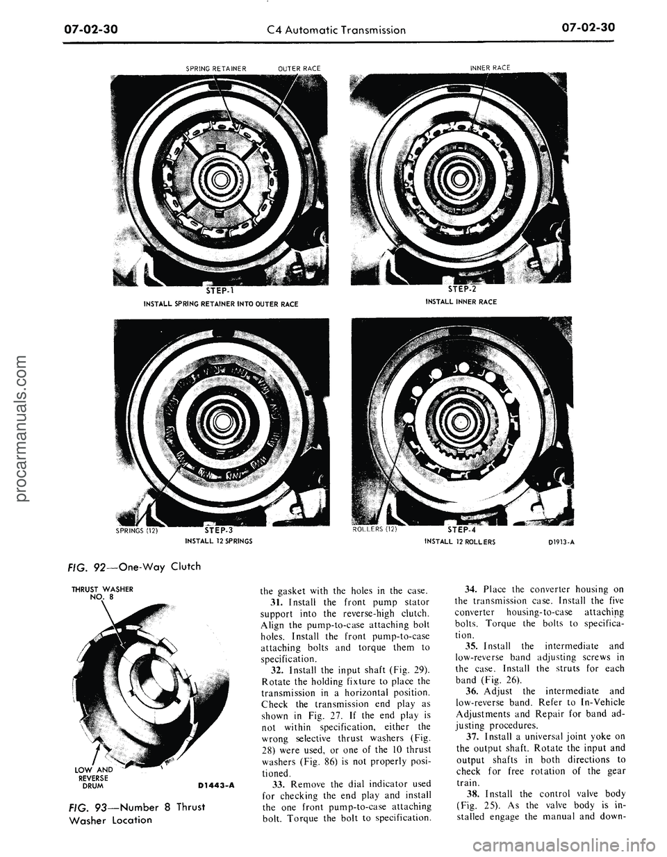 FORD MUSTANG 1969 Volume One Chassis
07-02-30
C4 Automatic Transmission
07-02-30
SPRING RETAINER
OUTER RACE
INNER RACE
STEP-1
INSTALL SPRING RETAINER INTO OUTER RACE
STEP-2
INSTALL INNER RACE
STEP-3
INSTALL
12
SPRINGS
ROLL FORD MUSTANG 1969 Volume One Chassis
07-02-30
C4 Automatic Transmission
07-02-30
SPRING RETAINER
OUTER RACE
INNER RACE
STEP-1
INSTALL SPRING RETAINER INTO OUTER RACE
STEP-2
INSTALL INNER RACE
STEP-3
INSTALL
12
SPRINGS
ROLL