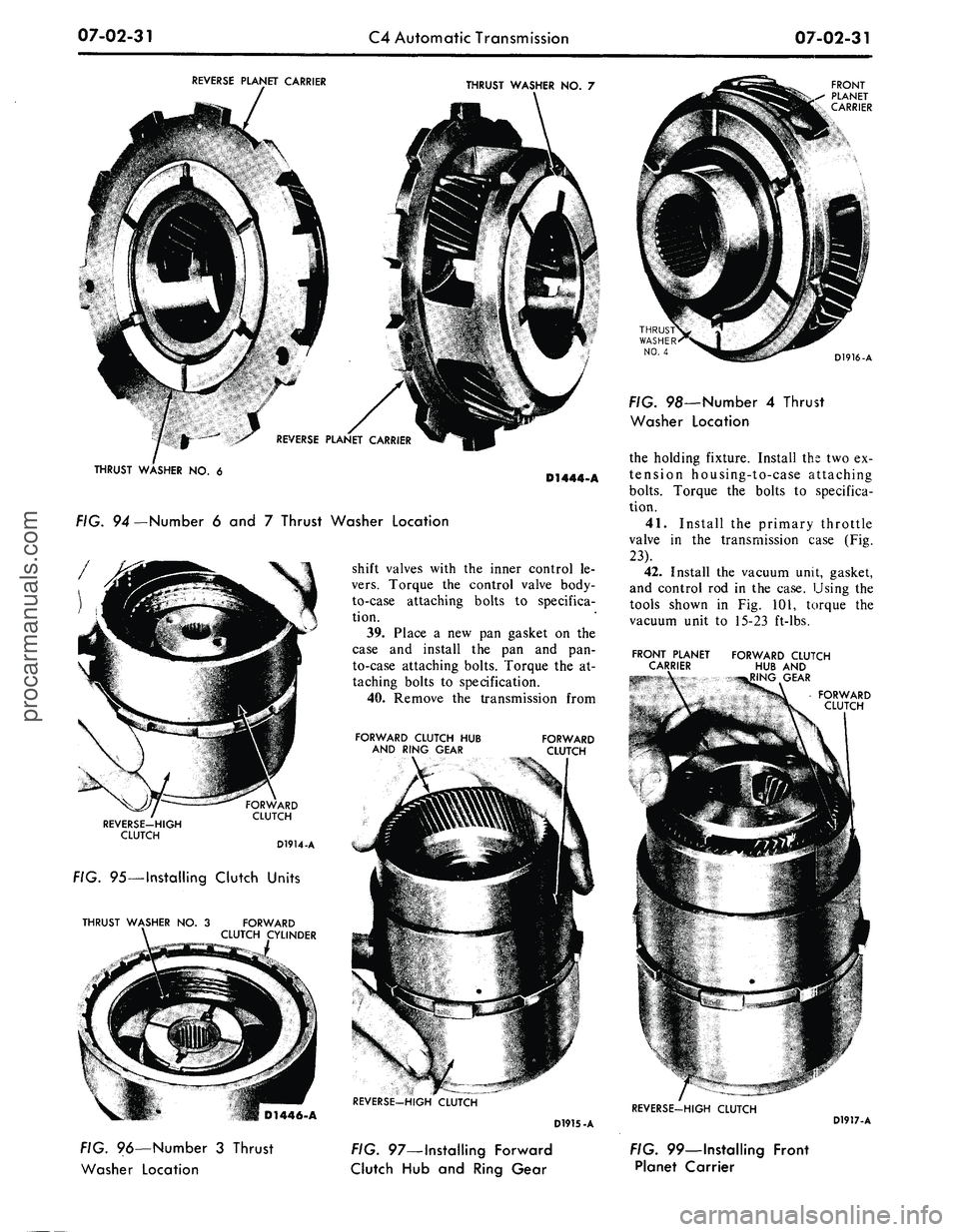 FORD MUSTANG 1969 Volume One Chassis
07-02-31
C4 Automatic Transmission
07-02-31
REVERSE PLANET CARRIER
THRUST WASHER NO. 7
THRUST WASHER NO. 6
FIG. 94 —Number 6 and 7 Thrust Washer Location
D1444-A
shift valves with the inner FORD MUSTANG 1969 Volume One Chassis
07-02-31
C4 Automatic Transmission
07-02-31
REVERSE PLANET CARRIER
THRUST WASHER NO. 7
THRUST WASHER NO. 6
FIG. 94 —Number 6 and 7 Thrust Washer Location
D1444-A
shift valves with the inner