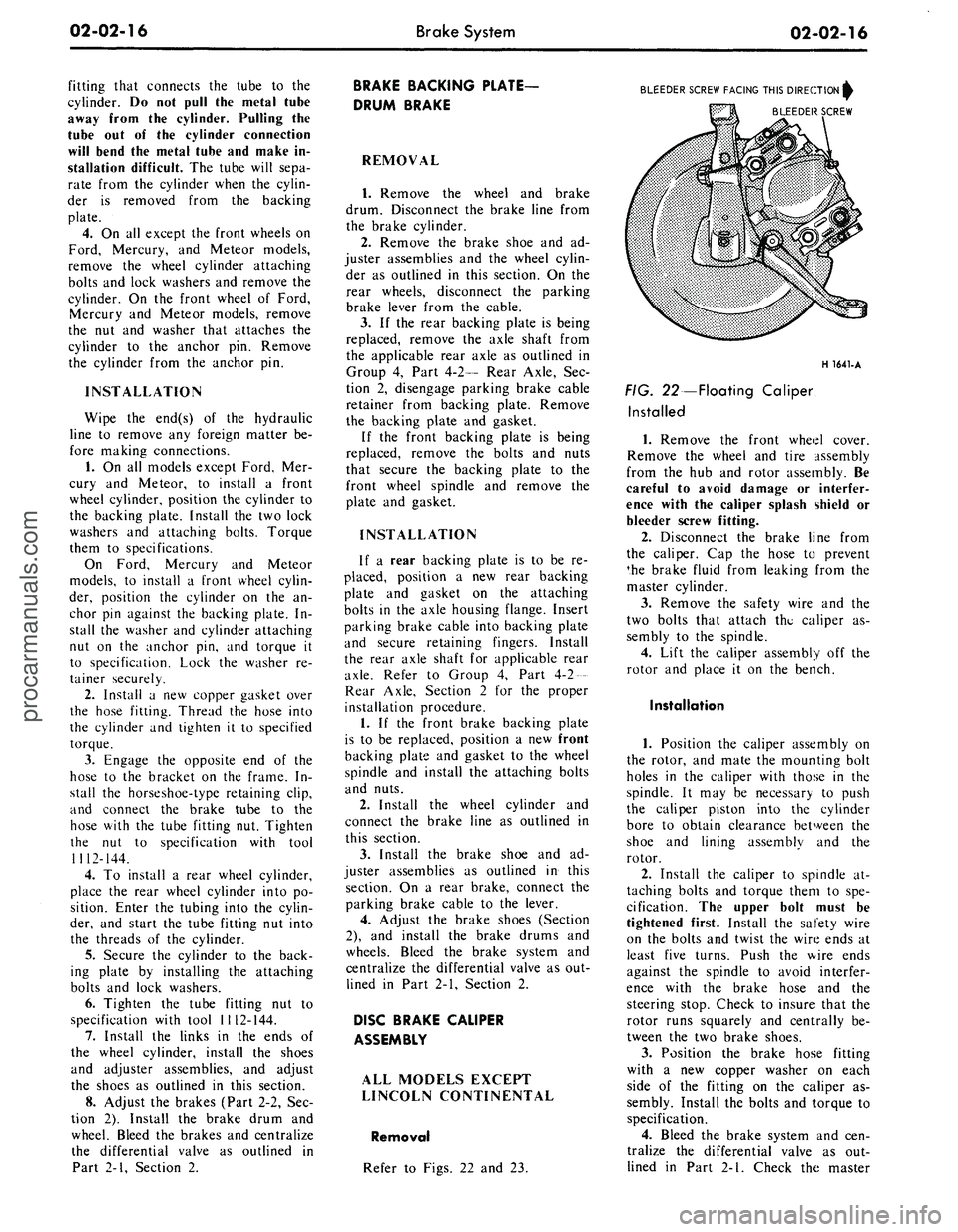 FORD MUSTANG 1969  Volume One Chassis 
02-02-16 
Brake System

02-02-16

fitting that connects the tube to the

cylinder. Do not pull the metal tube

away from the cylinder. Pulling the

tube out of the cylinder connection

will bend the 