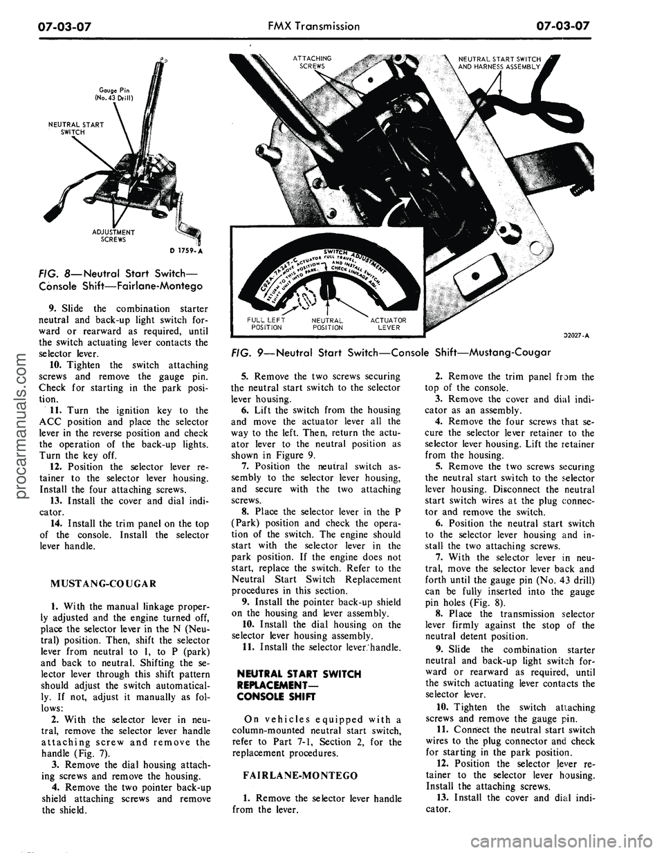 FORD MUSTANG 1969  Volume One Chassis 
07-03-07 
FMX Transmission

07-03-07

Gauge Pin

(No.
 43 Drill)

NEUTRAL START

SWITCH

ADJUSTMENT

SCREWS

D 1759-A

FIG. 8—
 Neutral
 Start Switch-

Console Shift—Fairlane-Montego

9. Slide th