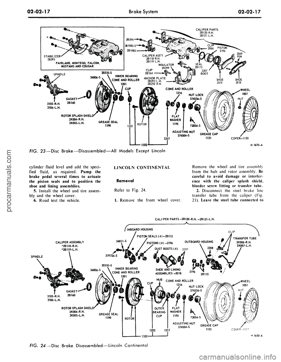 FORD MUSTANG 1969  Volume One Chassis 
02-02-17 
Brake System

02-02-17

CALIPER PARTS

2B120 R.H.

2B121 L.H.

CALIPER ASSY

2B118 R.H.

2BU9L.H.

INSULATOR

CUP
 2B2"

2B164
STABILIZER

2B295

FAIRLANE, MONTEGO, FALCON,

MUSTANG AND CO