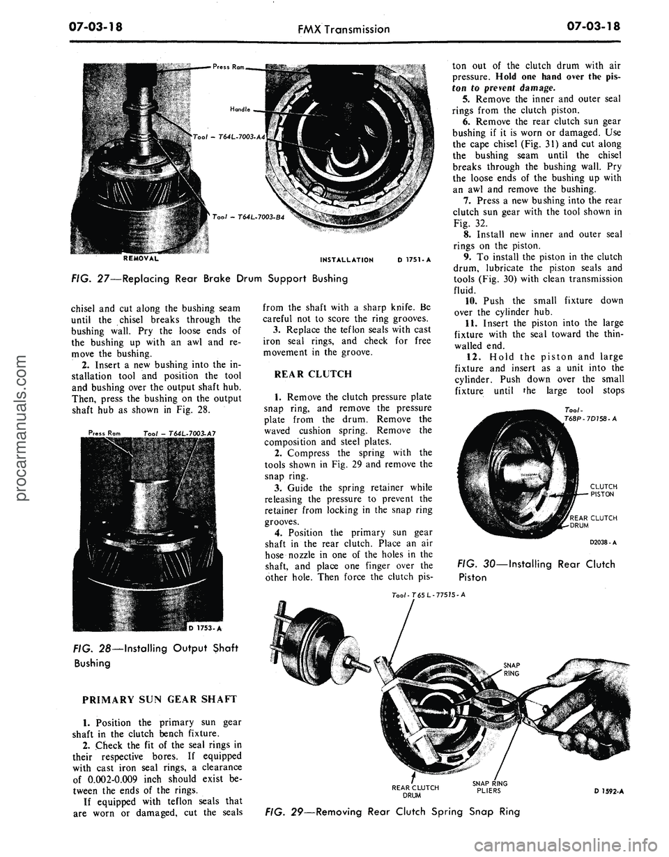 FORD MUSTANG 1969 Volume One Chassis
07-03-18
FMX Transmission
07-03-18
Press
Rom
Handle
Tool - T64L-7003-A4
Tool - T64L.7003.B4
REMOVAL INSTALLATION
FIG. 27—Replacing Rear Brake Drum Support Bushing
D 1751-A
chisel
and cu FORD MUSTANG 1969 Volume One Chassis
07-03-18
FMX Transmission
07-03-18
Press
Rom
Handle
Tool - T64L-7003-A4
Tool - T64L.7003.B4
REMOVAL INSTALLATION
FIG. 27—Replacing Rear Brake Drum Support Bushing
D 1751-A
chisel
and cu