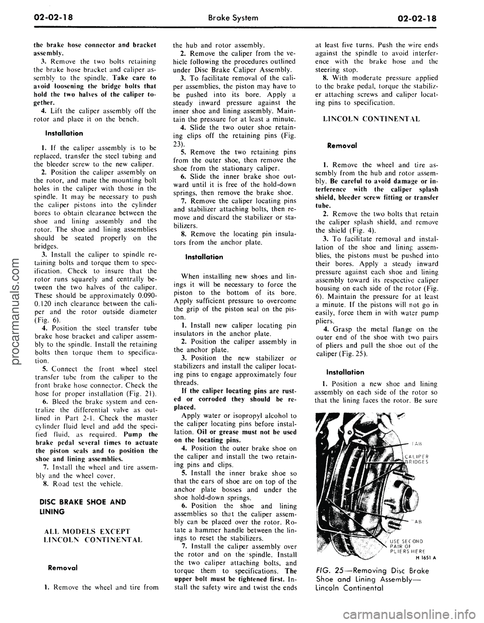 FORD MUSTANG 1969 Volume One Chassis
02-02-18
Brake System
02-02-18
the brake hose connector
and
bracket
assembly.
3.
Remove
the two
bolts retaining
the brake hose bracket
and
caliper
as-
sembly
to the
spindle. Take car FORD MUSTANG 1969 Volume One Chassis
02-02-18
Brake System
02-02-18
the brake hose connector
and
bracket
assembly.
3.
Remove
the two
bolts retaining
the brake hose bracket
and
caliper
as-
sembly
to the
spindle. Take car