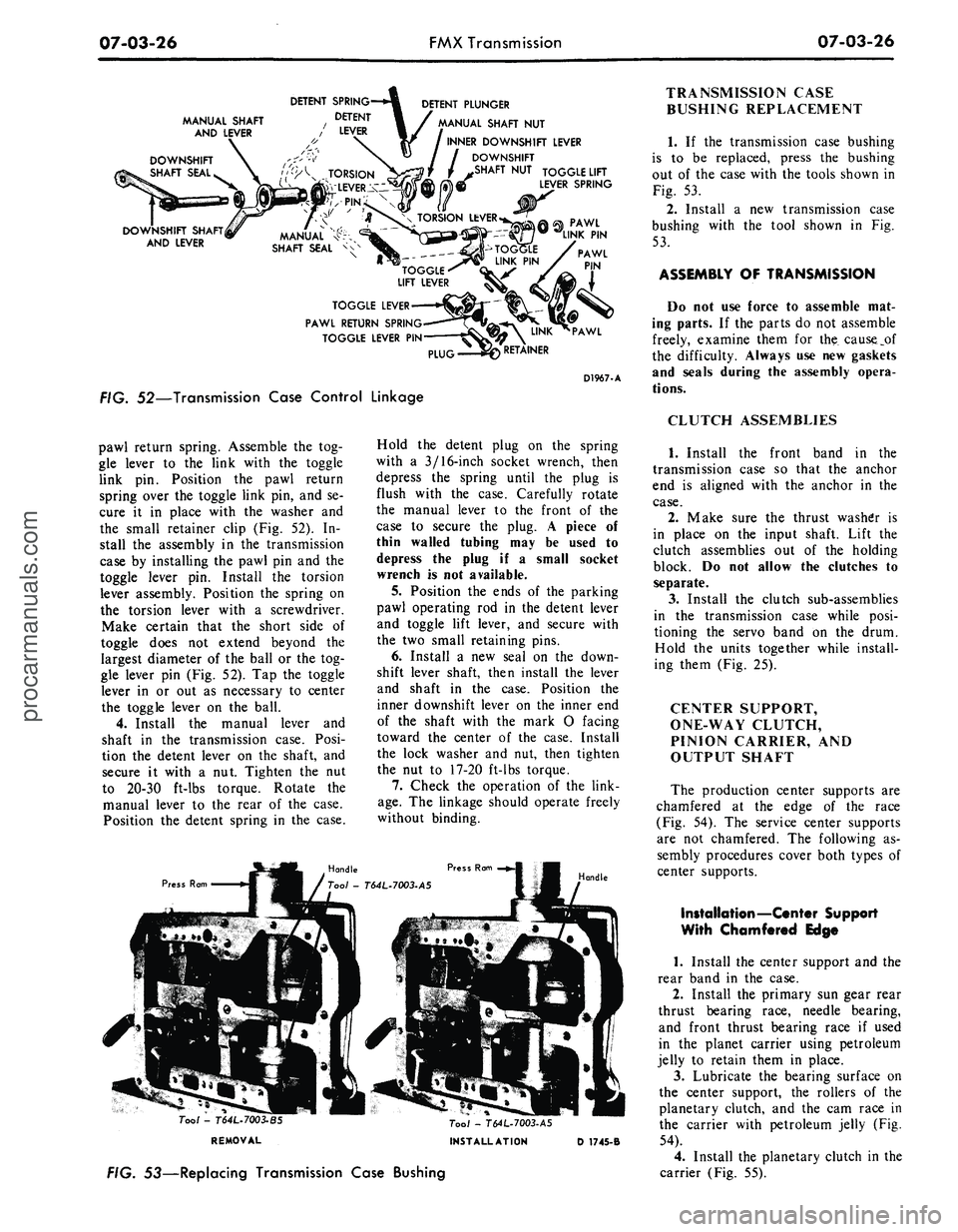 FORD MUSTANG 1969 Volume One Chassis
07-03-26
FMX Transmission
07-03-26
MANUAL SHAFT
AND LEVER
DETENT SPRING—«^ DETENT PLUNGER
DETENT
/ LEVER
MANUAL SHAFT
NUT
INNER DOWNSHIFT LEVER
/ DOWNSHIFT
/ SHAFT
NUT
TOGGLE LIFT
i FORD MUSTANG 1969 Volume One Chassis
07-03-26
FMX Transmission
07-03-26
MANUAL SHAFT
AND LEVER
DETENT SPRING—«^ DETENT PLUNGER
DETENT
/ LEVER
MANUAL SHAFT
NUT
INNER DOWNSHIFT LEVER
/ DOWNSHIFT
/ SHAFT
NUT
TOGGLE LIFT
i