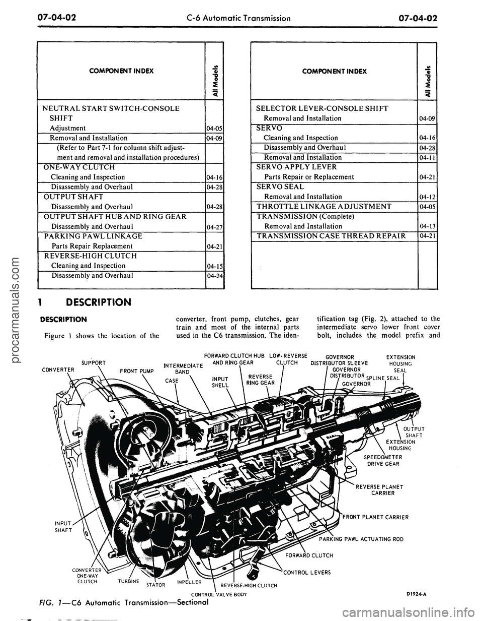 FORD MUSTANG 1969  Volume One Chassis 
07-04-02 
C-6 Automatic Transmission

07-04-02

COMPONENT INDEX

NEUTRAL START SWITCH-CONSOLE

SHIFT

Adjustment

Removal
 and
 Installation

(Refer
 to
 Part 7-1
 for
 column shift adjust-

ment
 an