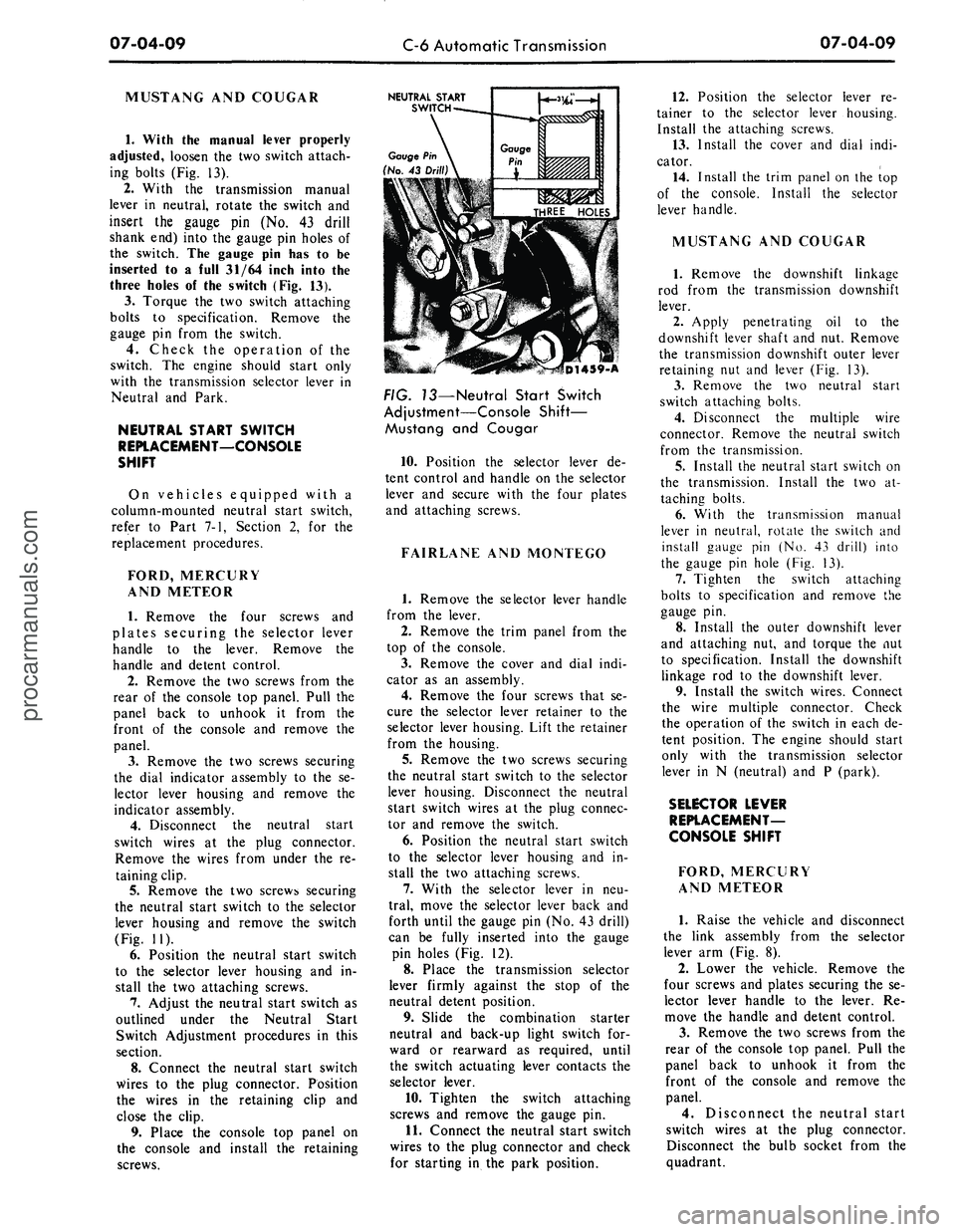 FORD MUSTANG 1969  Volume One Chassis 
07-04-09 
C-6 Automatic Transmission 
07-04-09

MUSTANG AND COUGAR

1.
 With the manual lever properly

adjusted, loosen the two switch attach-

ing bolts (Fig. 13).

2.
 With the transmission manual