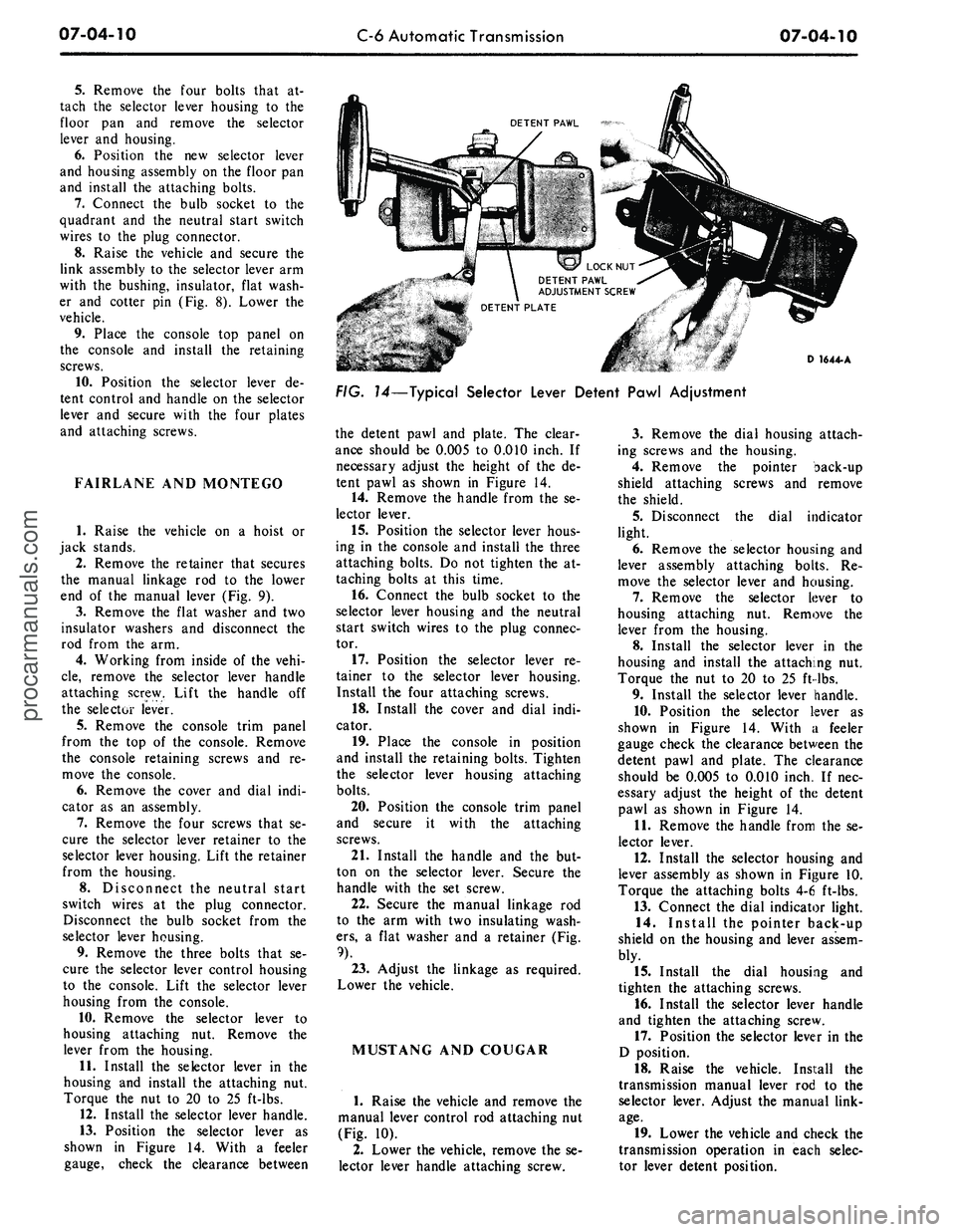 FORD MUSTANG 1969  Volume One Chassis 
07-04-10 
C-6 Automatic Transmission

07-04-10

5.
 Remove the four bolts that at-

tach the selector lever housing to the

floor pan and remove the selector

lever and housing.

6. Position the new 
