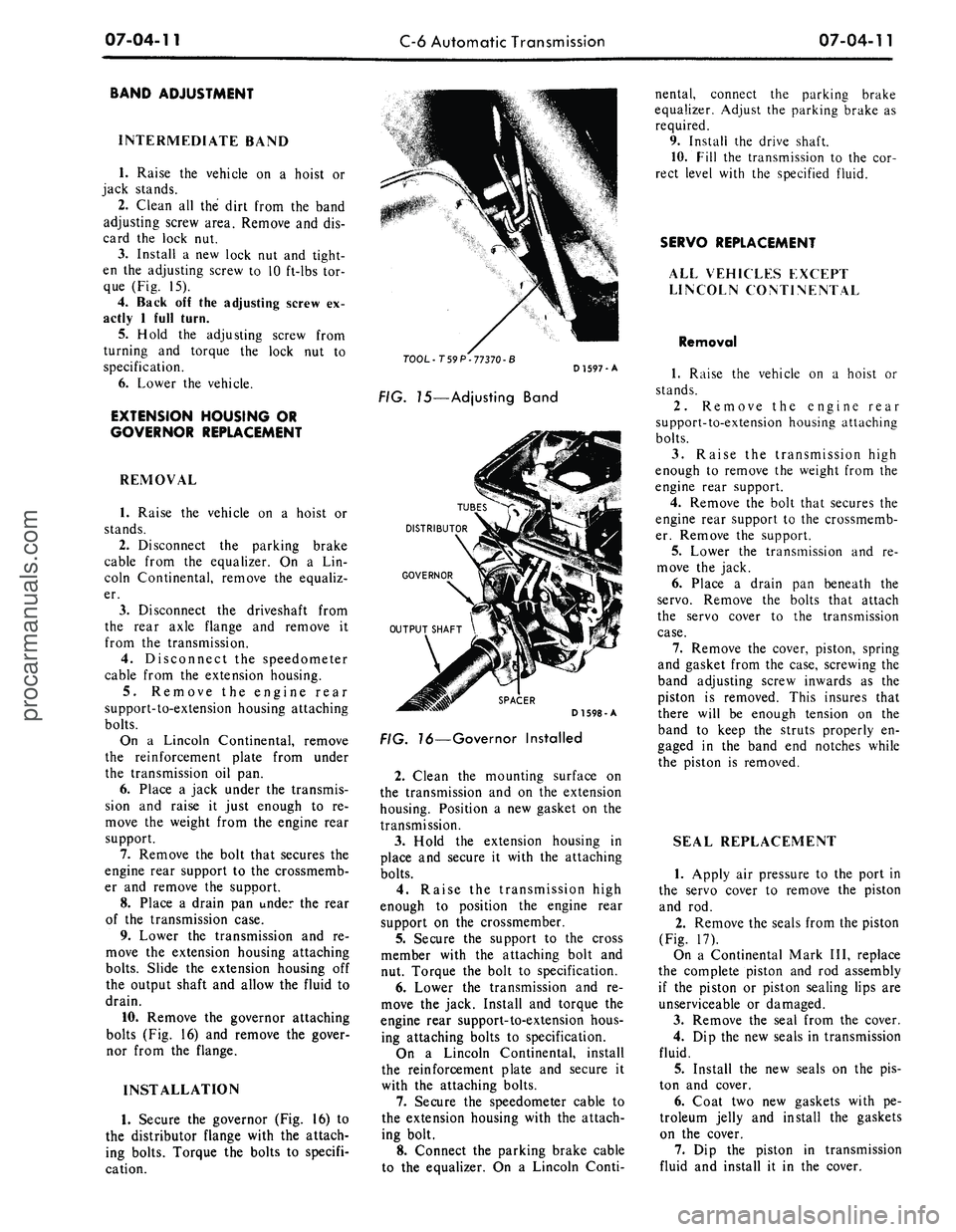 FORD MUSTANG 1969  Volume One Chassis 
07-04-11 
C-6 Automatic Transmission

07-04-11

BAND ADJUSTMENT

INTERMEDIATE BAND

1.
 Raise the vehicle on a hoist or

jack stands.

2.
 Clean all the dirt from the band

adjusting screw area. Remo
