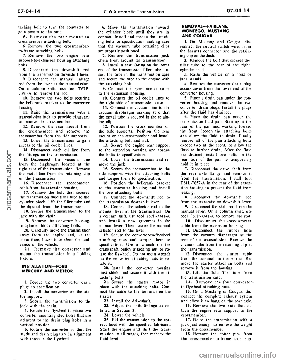 FORD MUSTANG 1969  Volume One Chassis 
07-04-14 
C-6 Automatic Transmission 
07-04-14

taching bolt to turn the converter to

gain access to the nuts.

5.
 Remove the rear mount to

crossmember attaching bolt.

6. Remove the two crossmemb